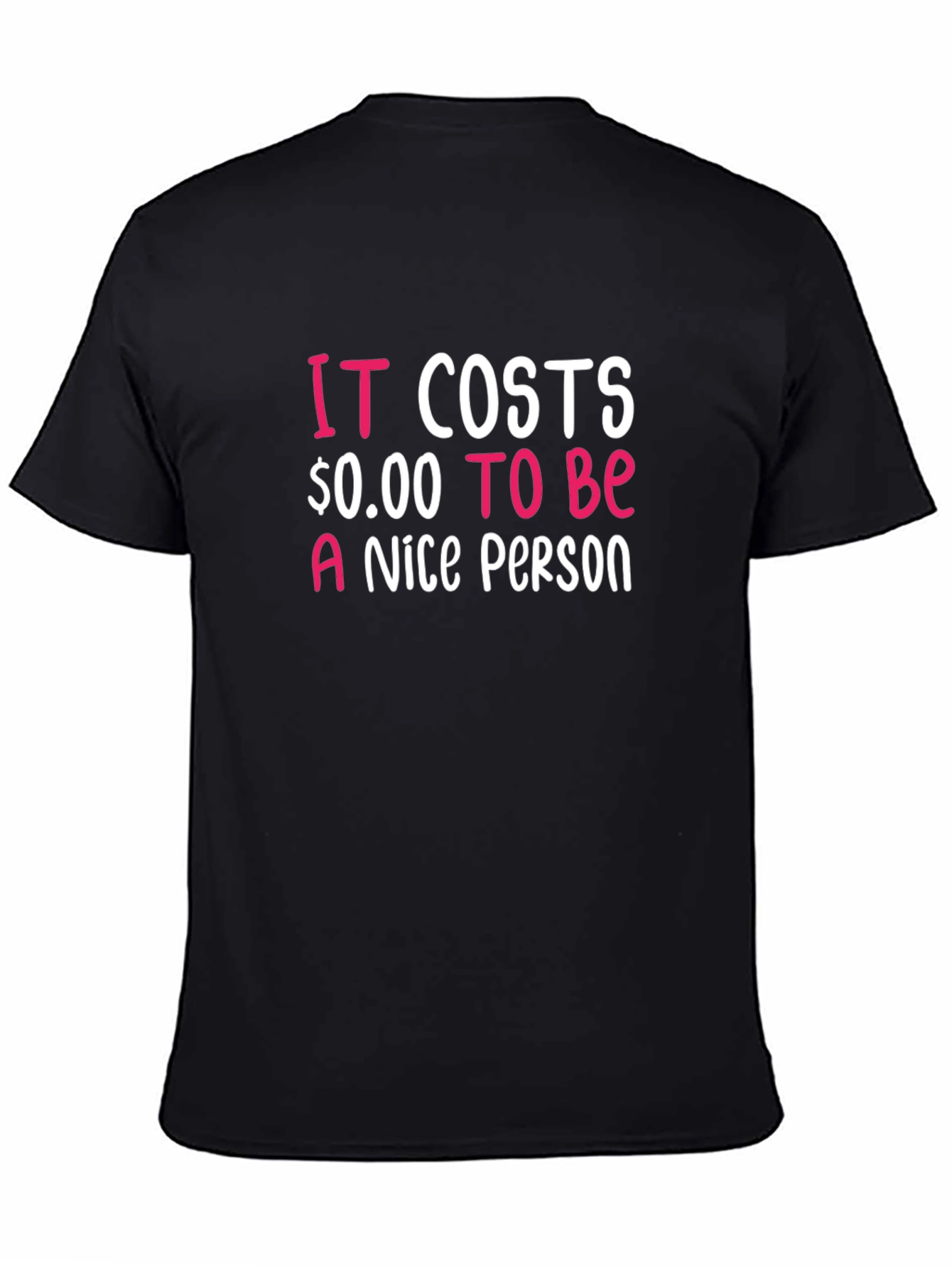 Black It Costs $0.00 To Be A Nice Person T-Shirt view 4