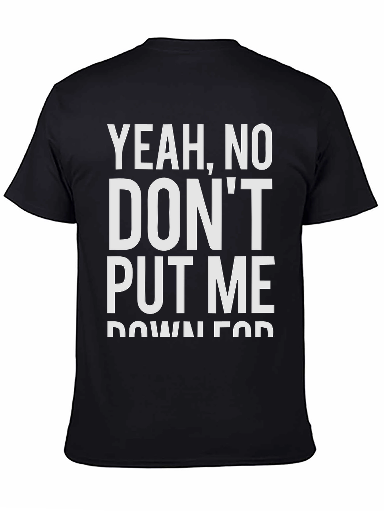 Black Yeah, No, Don't Put Me Down For Fun T-Shirt view 4