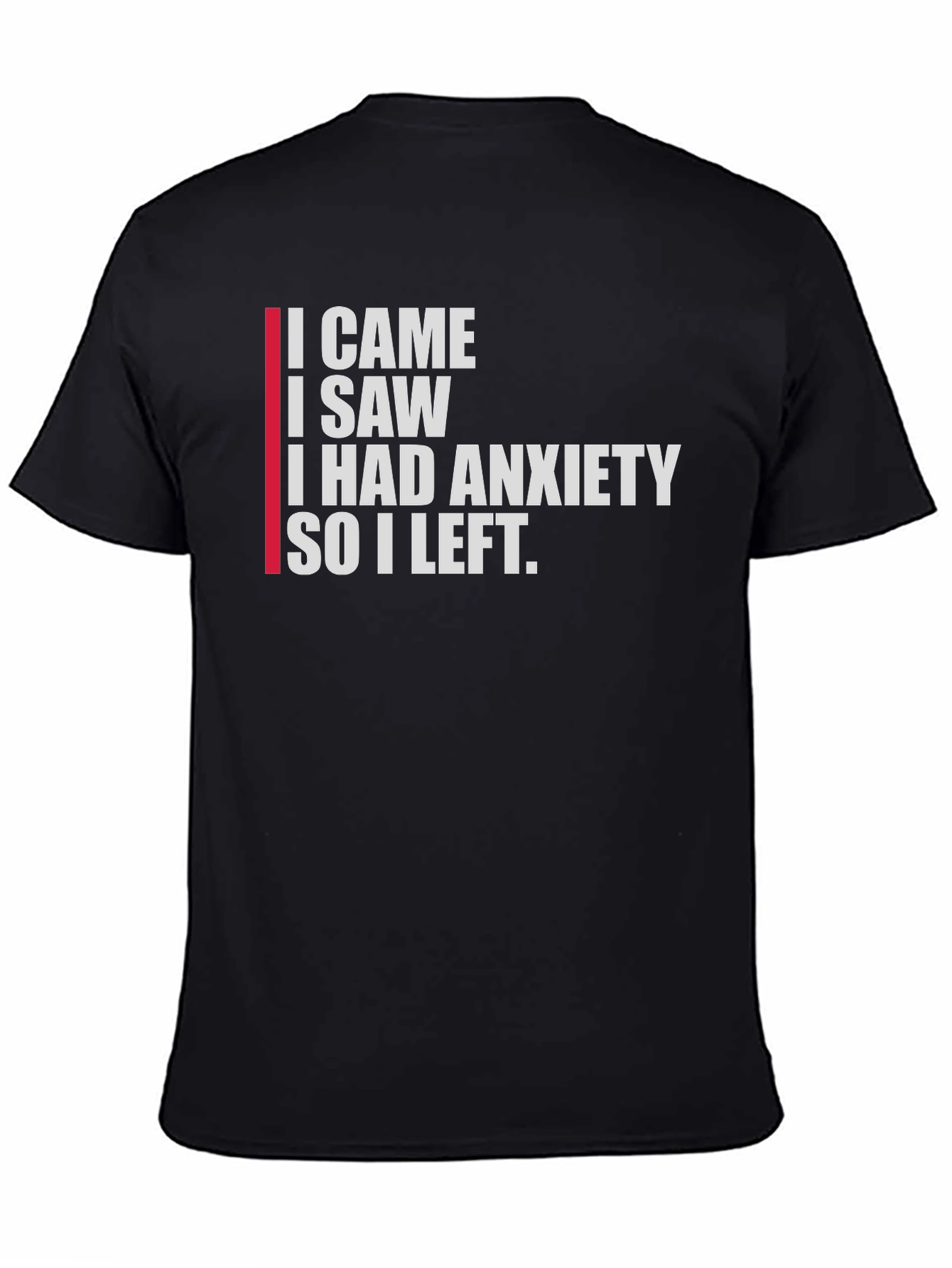 Black Anxiety T-Shirt: I Came, I Saw, I Left view 4
