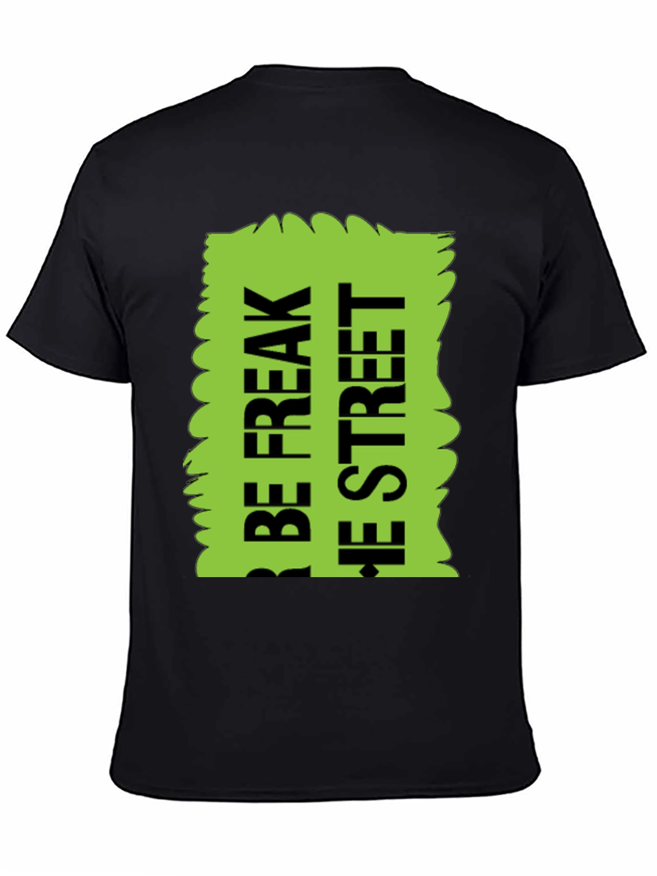 Black Be Freak the Street T-Shirt, Green Text Design view 4