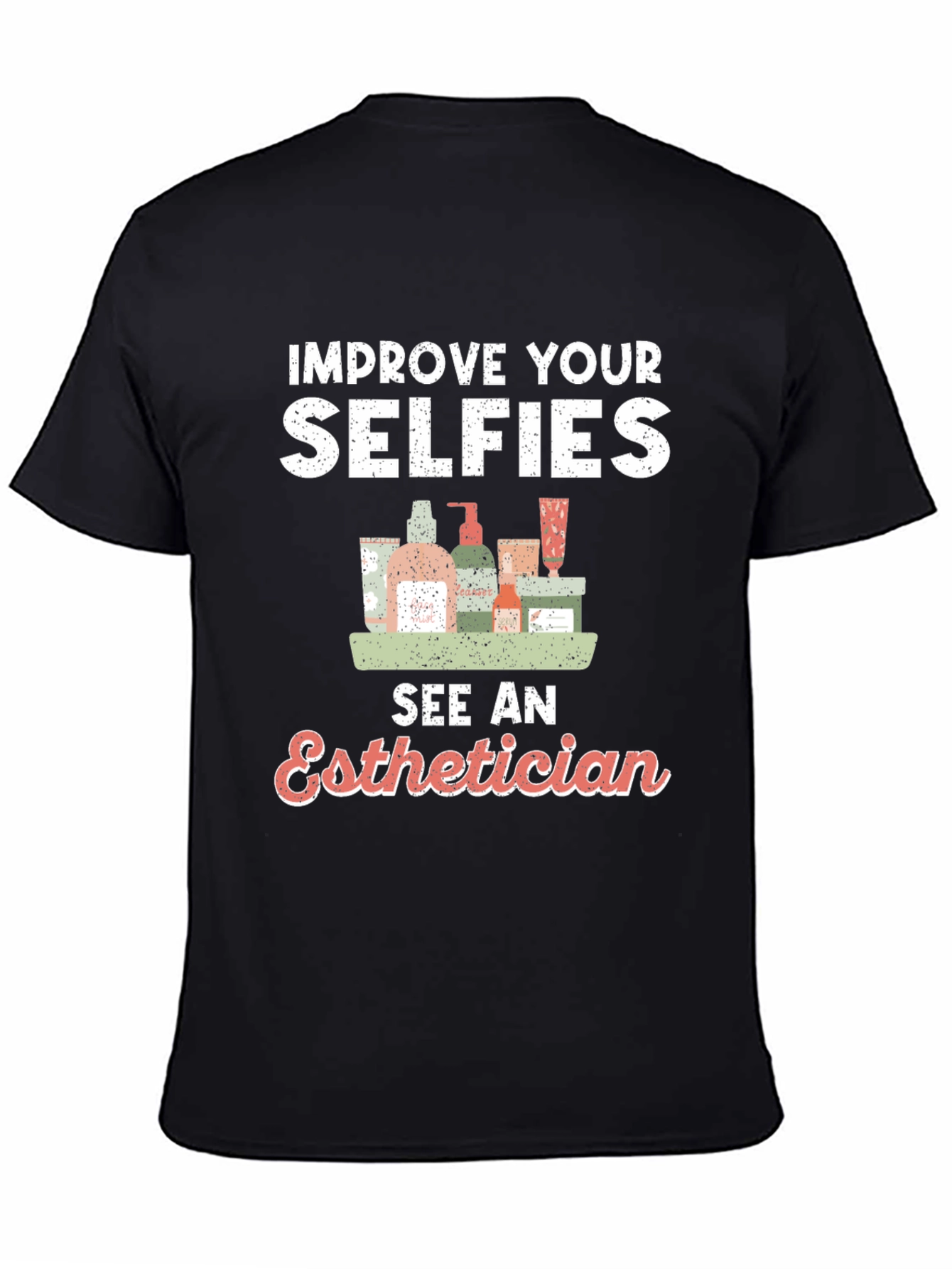 Black Improve Your Selfies - Esthetician T-Shirt view 4