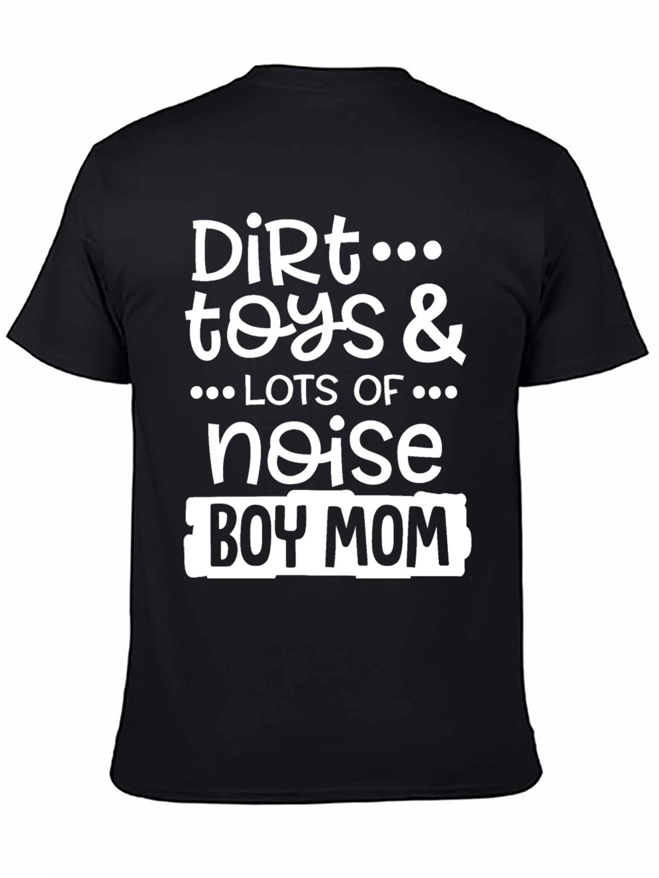 Dirt Toys & Noise Boy Mom T-Shirt - 4