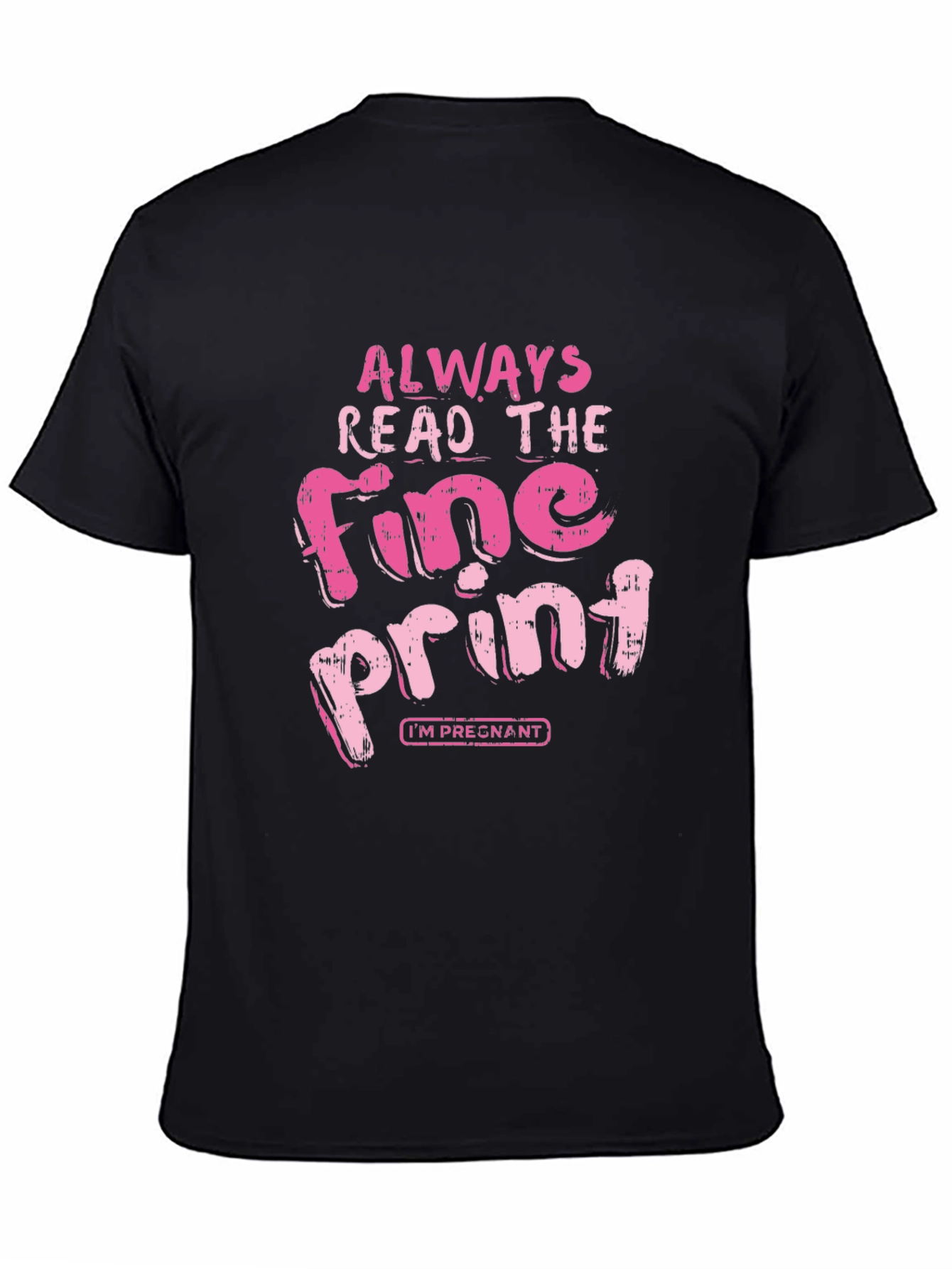 Black Always Read Fine Print Pregnancy T-Shirt view 4