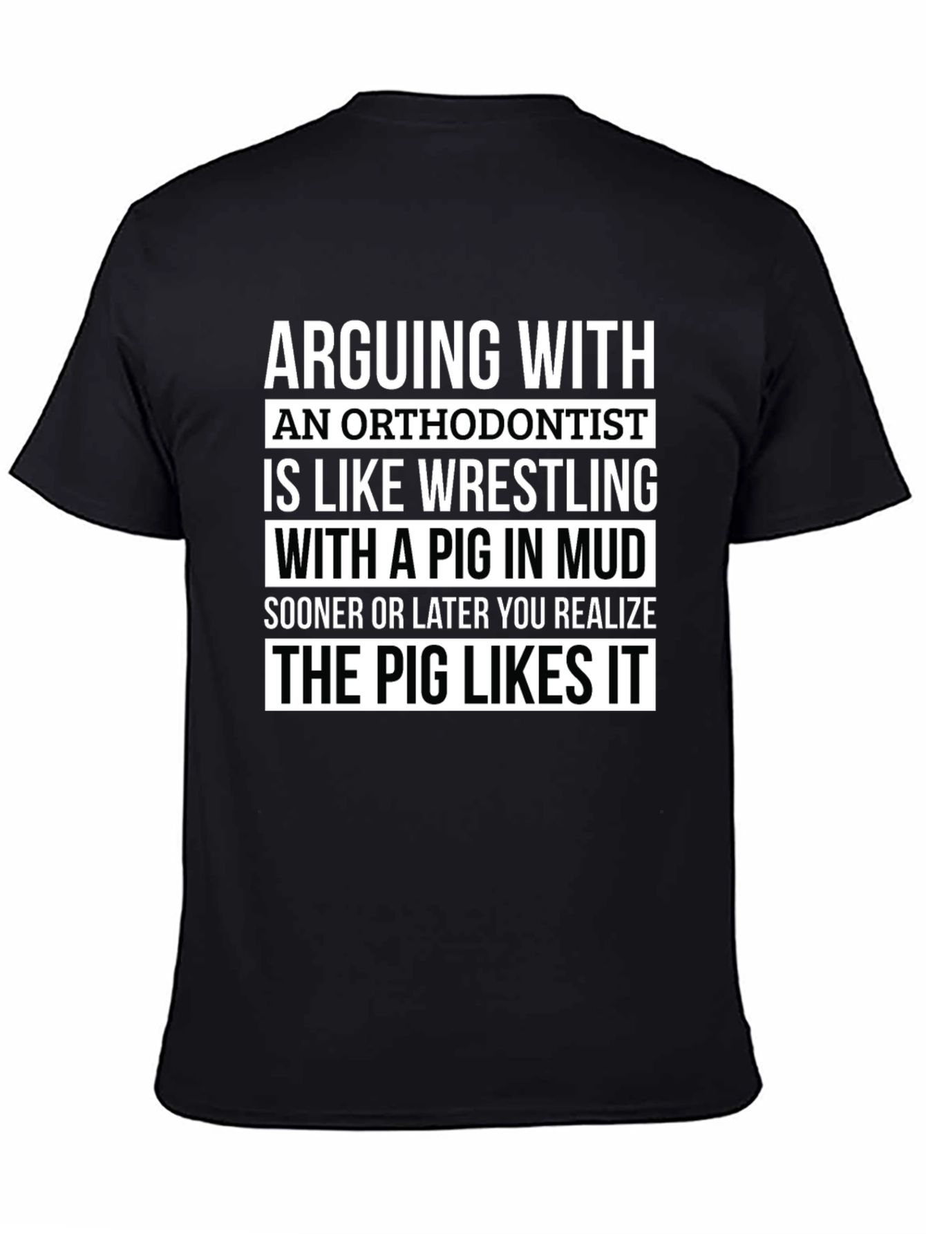 Black Arguing with Orthodontist T-Shirt - Pig Likes It view 4