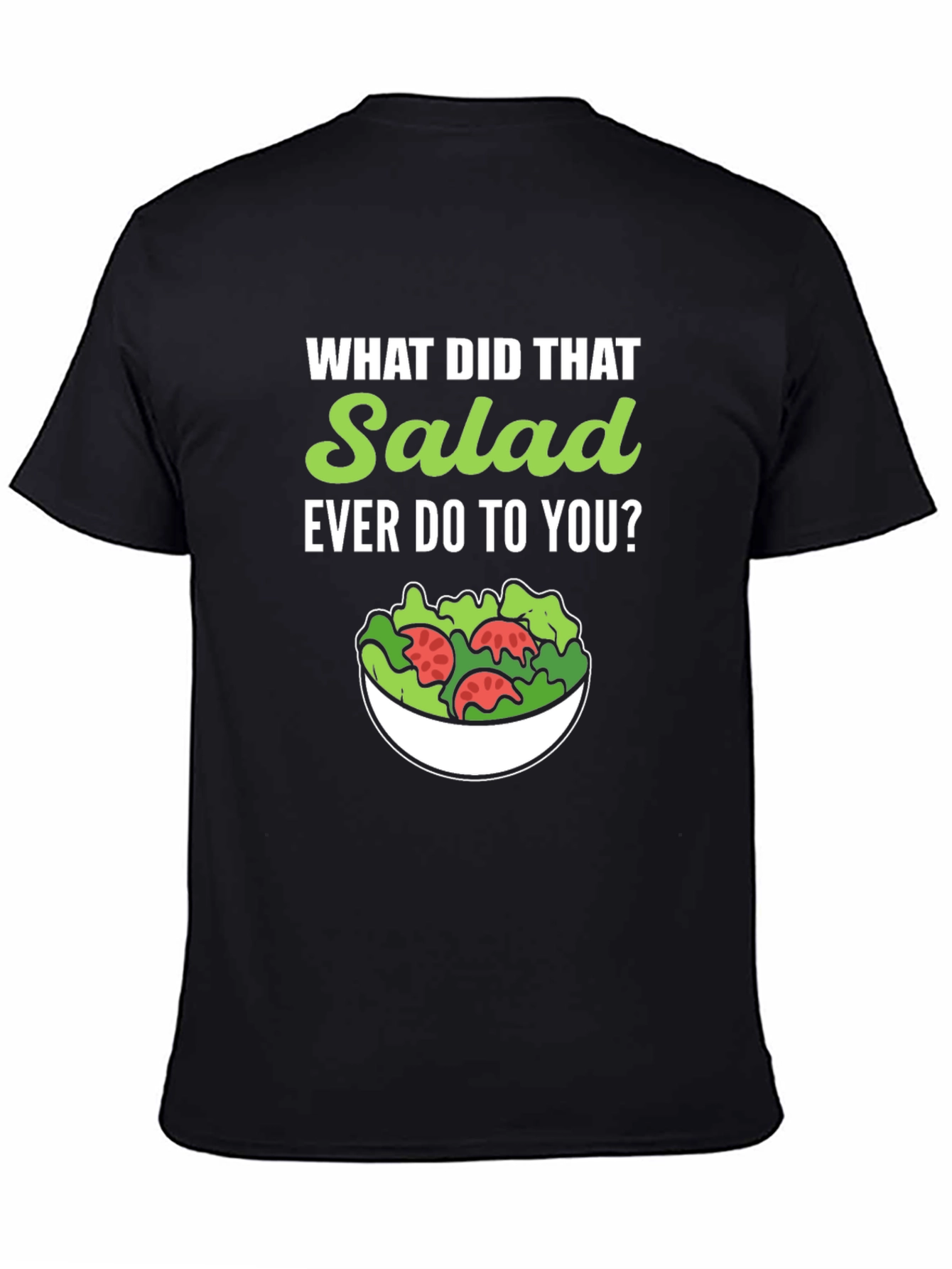 Black Funny Salad T-Shirt - What Did That Salad Ever Do to You? view 4