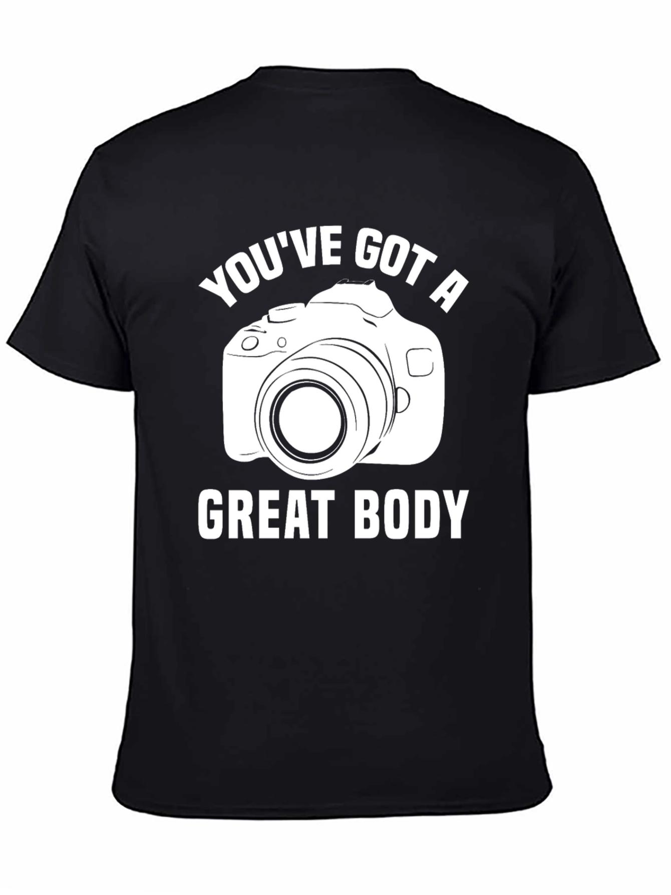 Black You've Got A Great Body Camera T-Shirt view 4