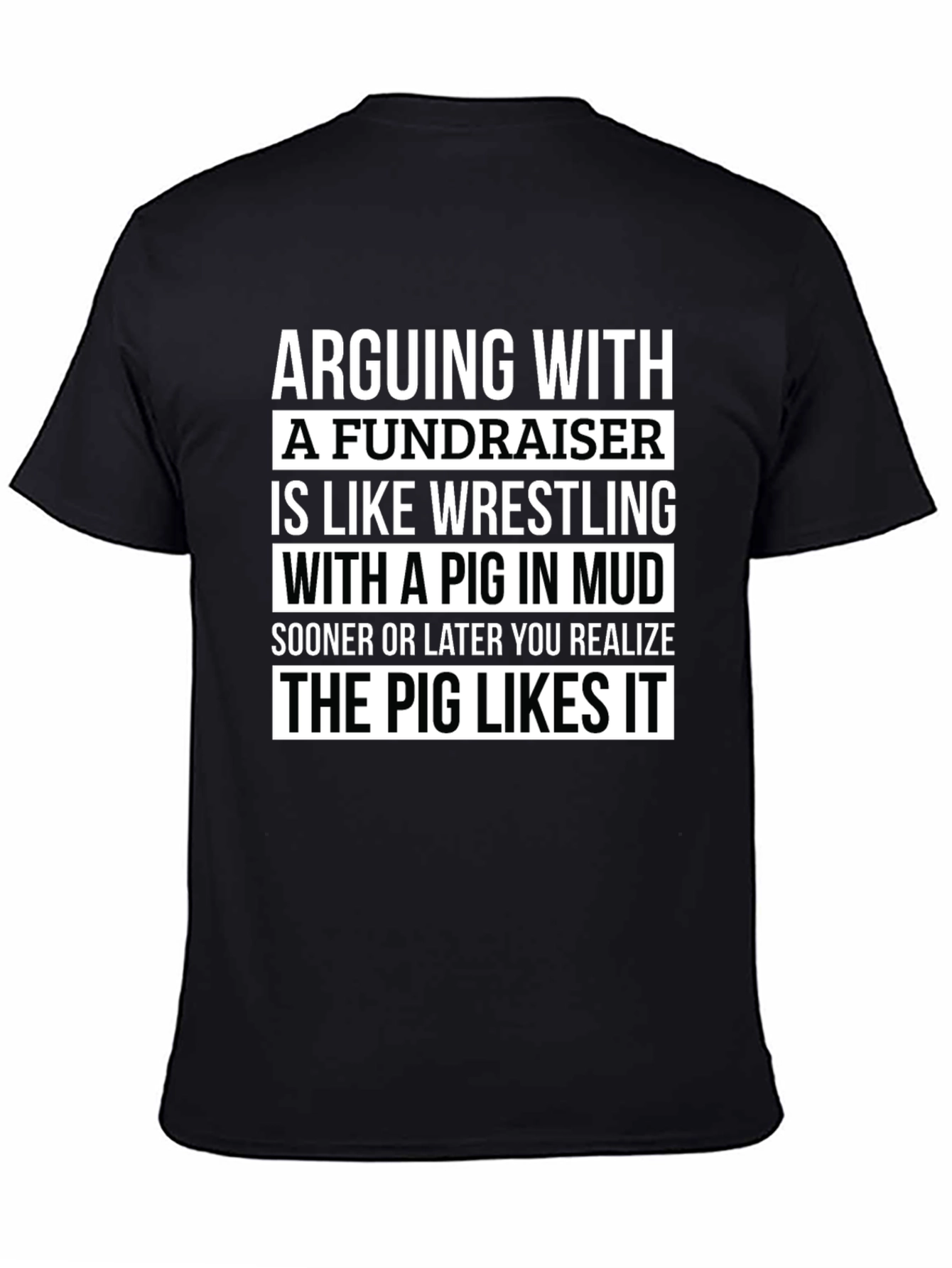 Black Arguing with a Fundraiser T-Shirt - Pig in Mud view 4