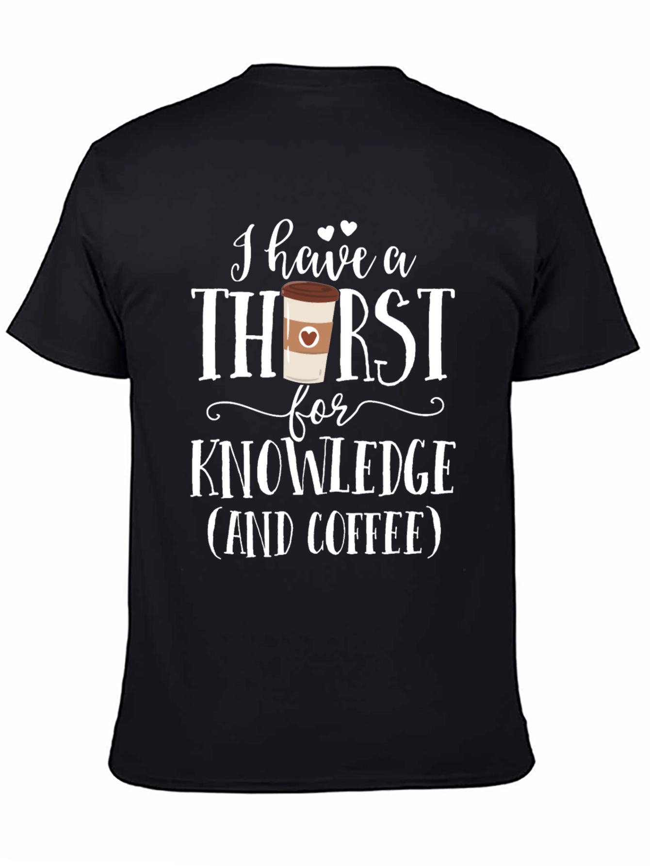 Black I Have A Thirst For Knowledge Coffee Lover T-Shirt view 4