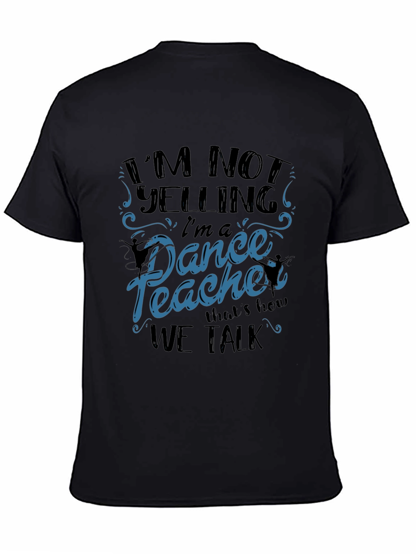 Black Dance Teacher T-Shirt - I'm Not Yelling view 4