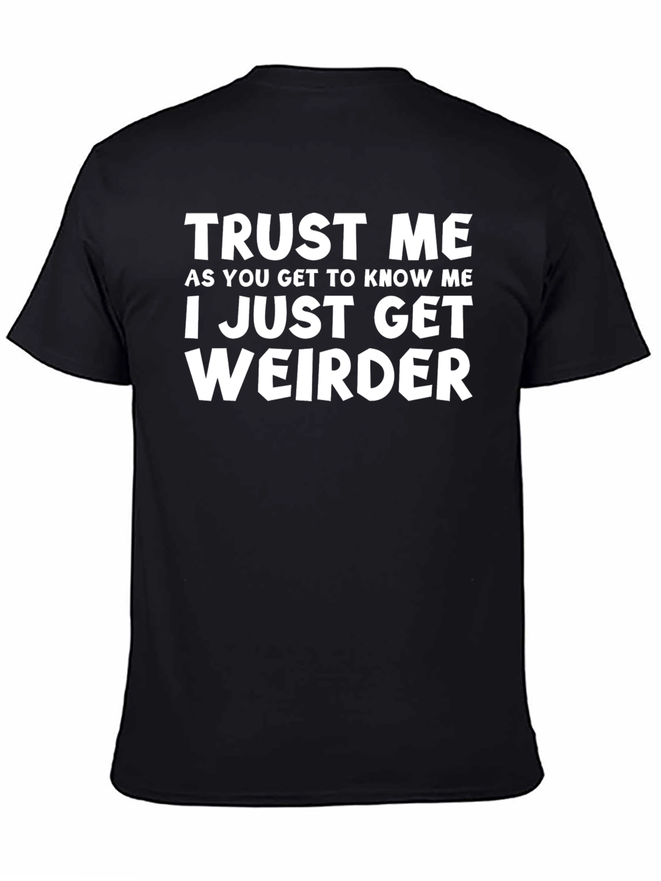 Black Trust Me I Just Get Weirder T-Shirt - Black Graphic Tee view 4