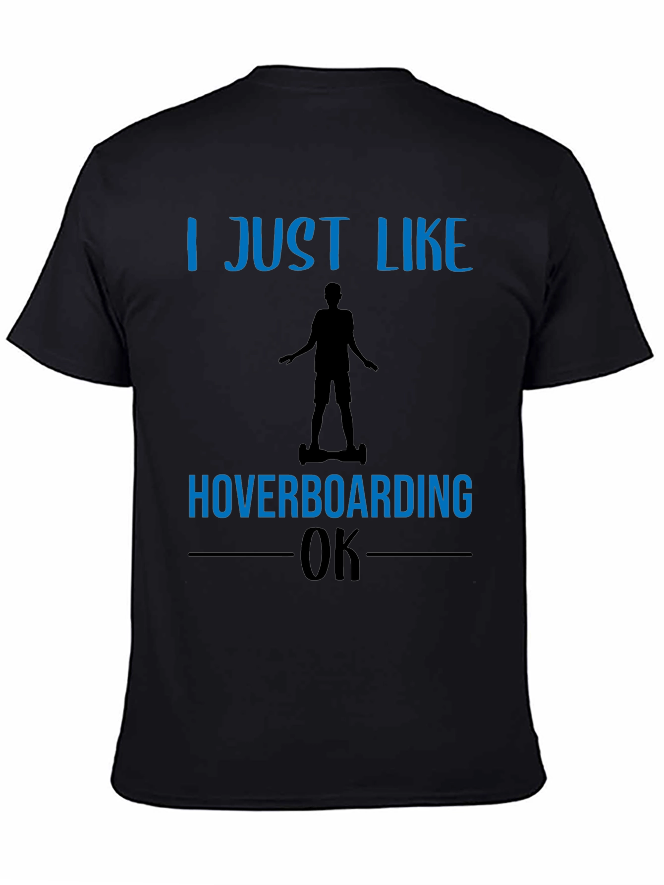 Black I Just Like Hoverboarding OK T-Shirt view 4