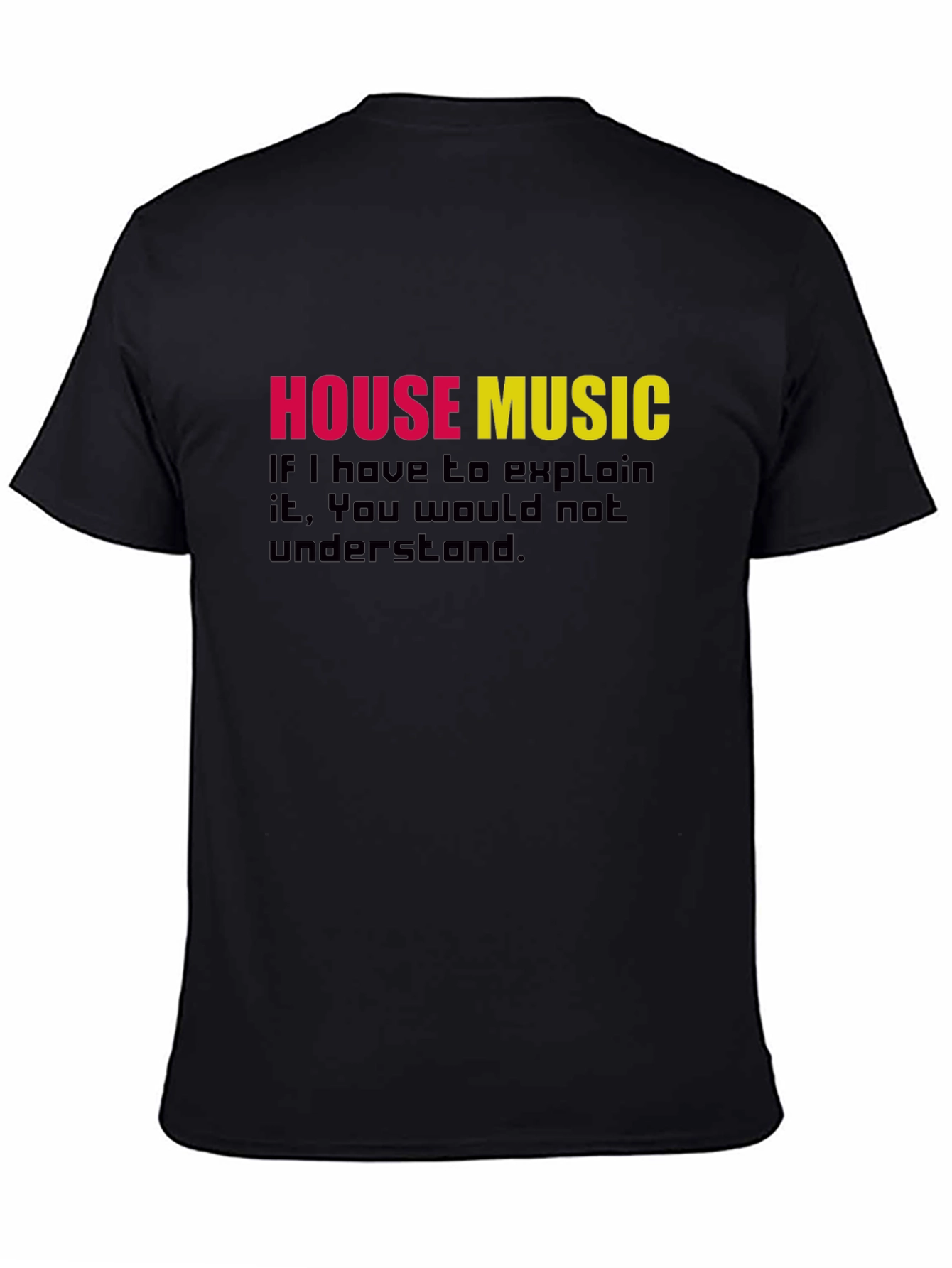 Black House Music T-Shirt - If You Have to Explain It view 4