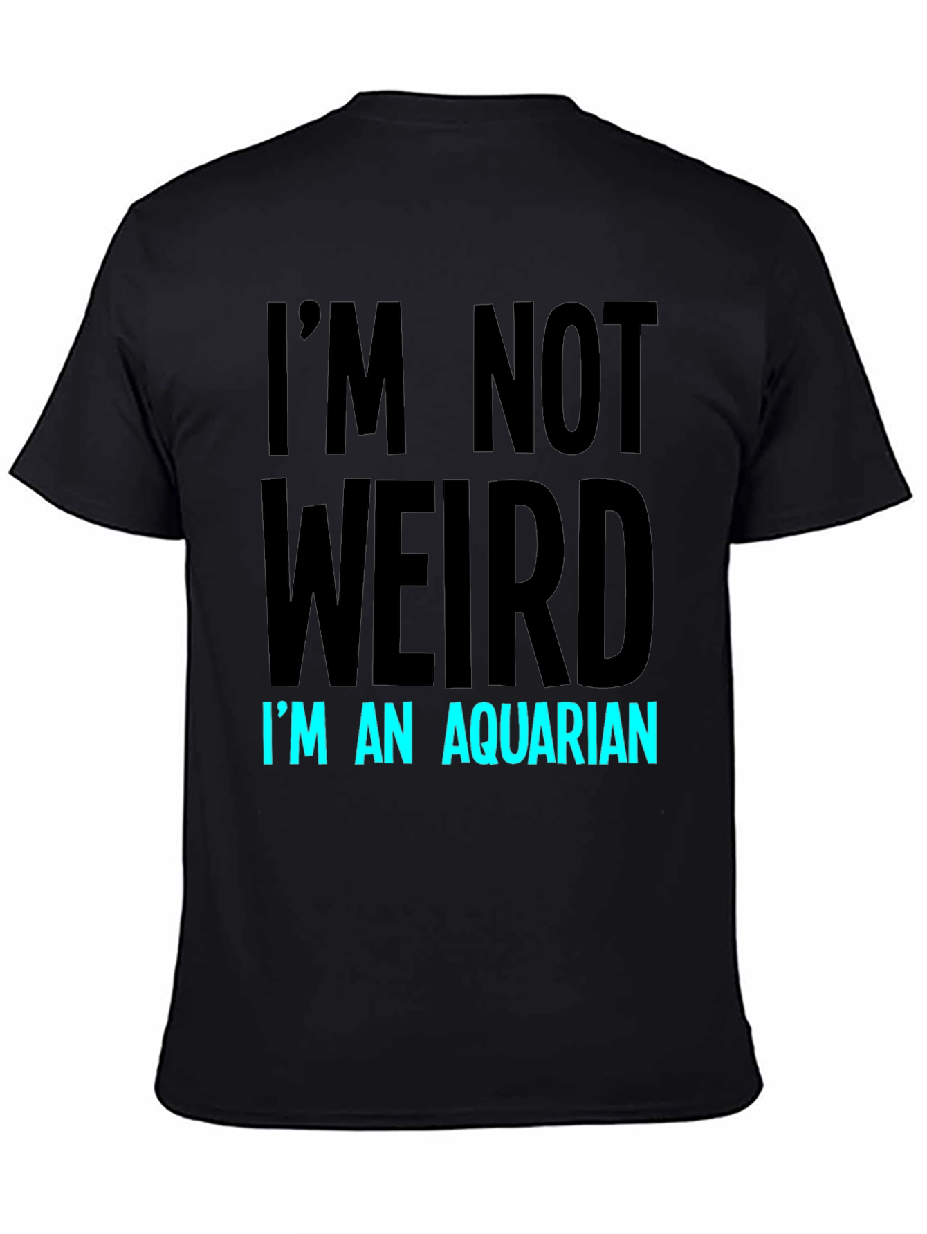 Black I'm Not Weird, I'm An Aquarian T-Shirt view 4