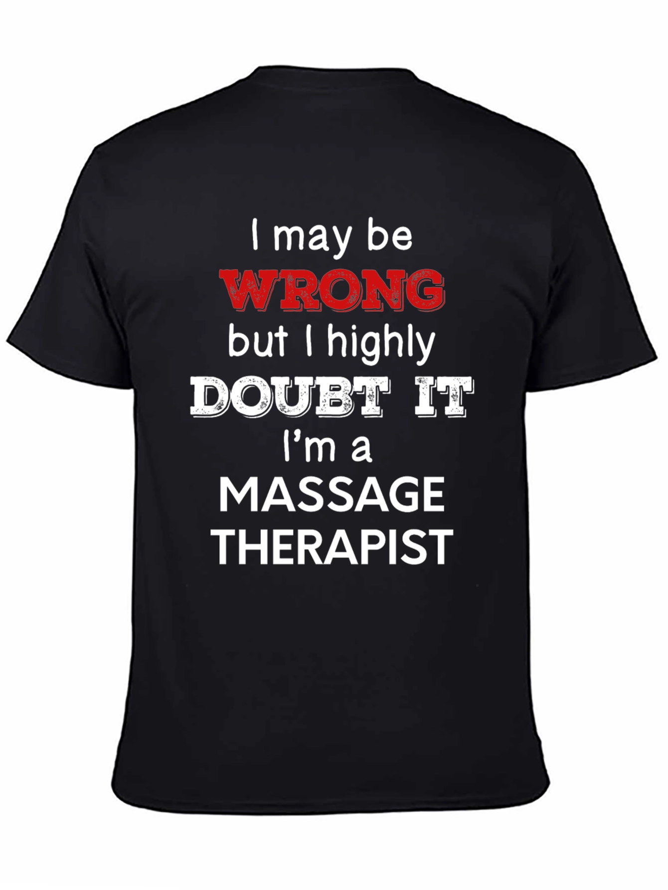 Black Massage Therapist Funny T-Shirt - I May Be Wrong view 4