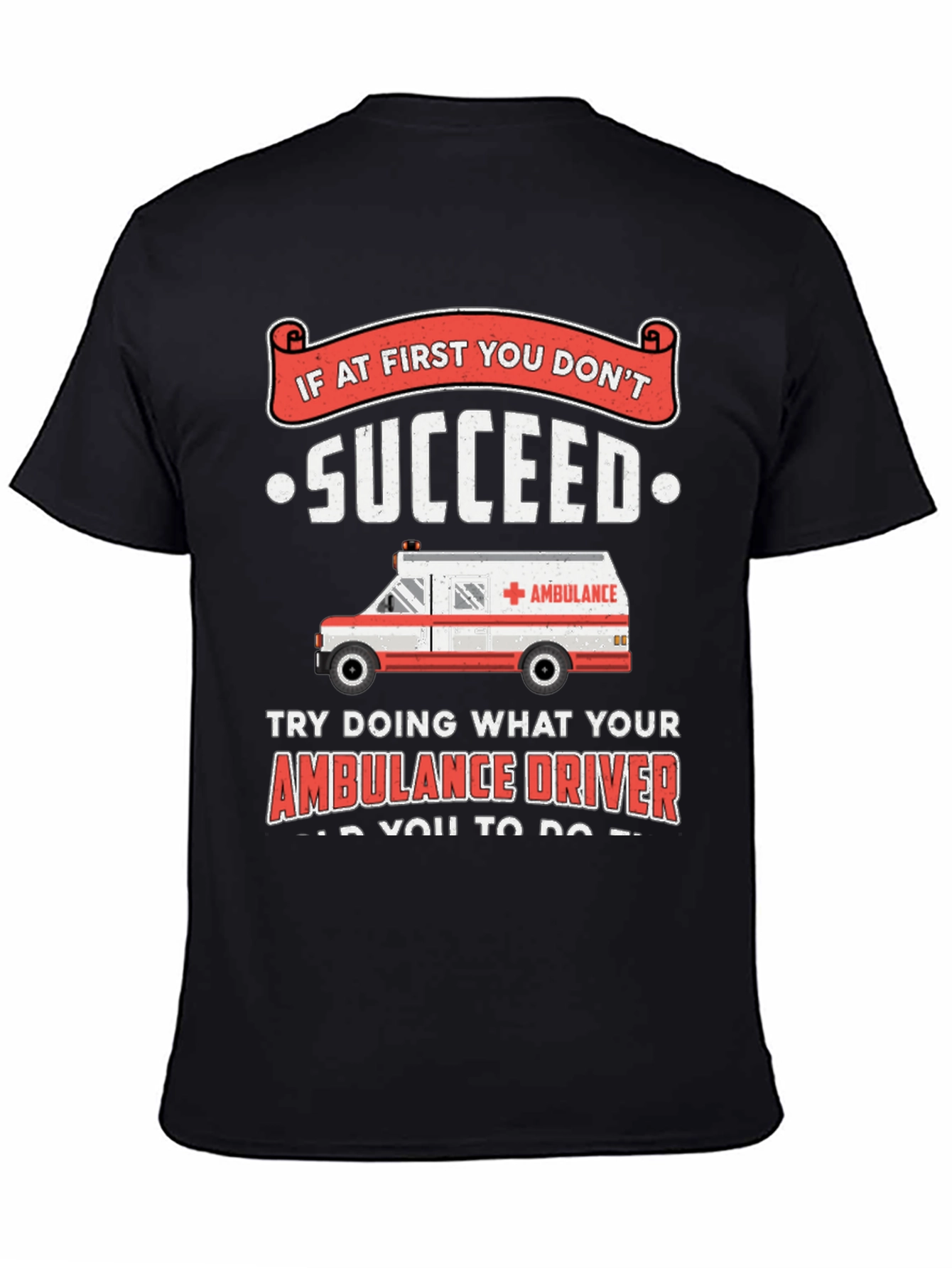 Black Ambulance Driver Humor T-Shirt - If At First You Don't Succeed view 4