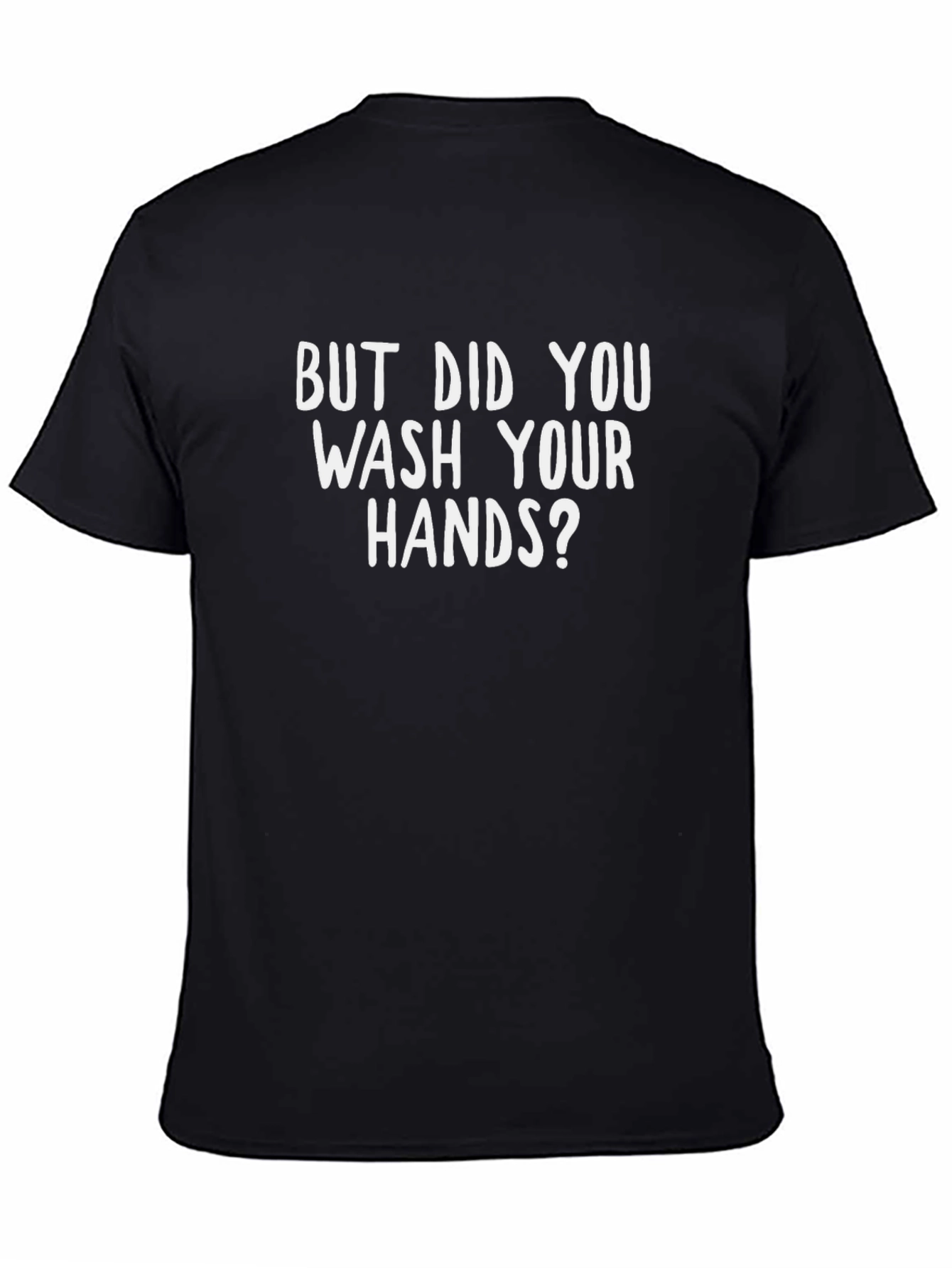 Black But Did You Wash Your Hands? T-Shirt view 4