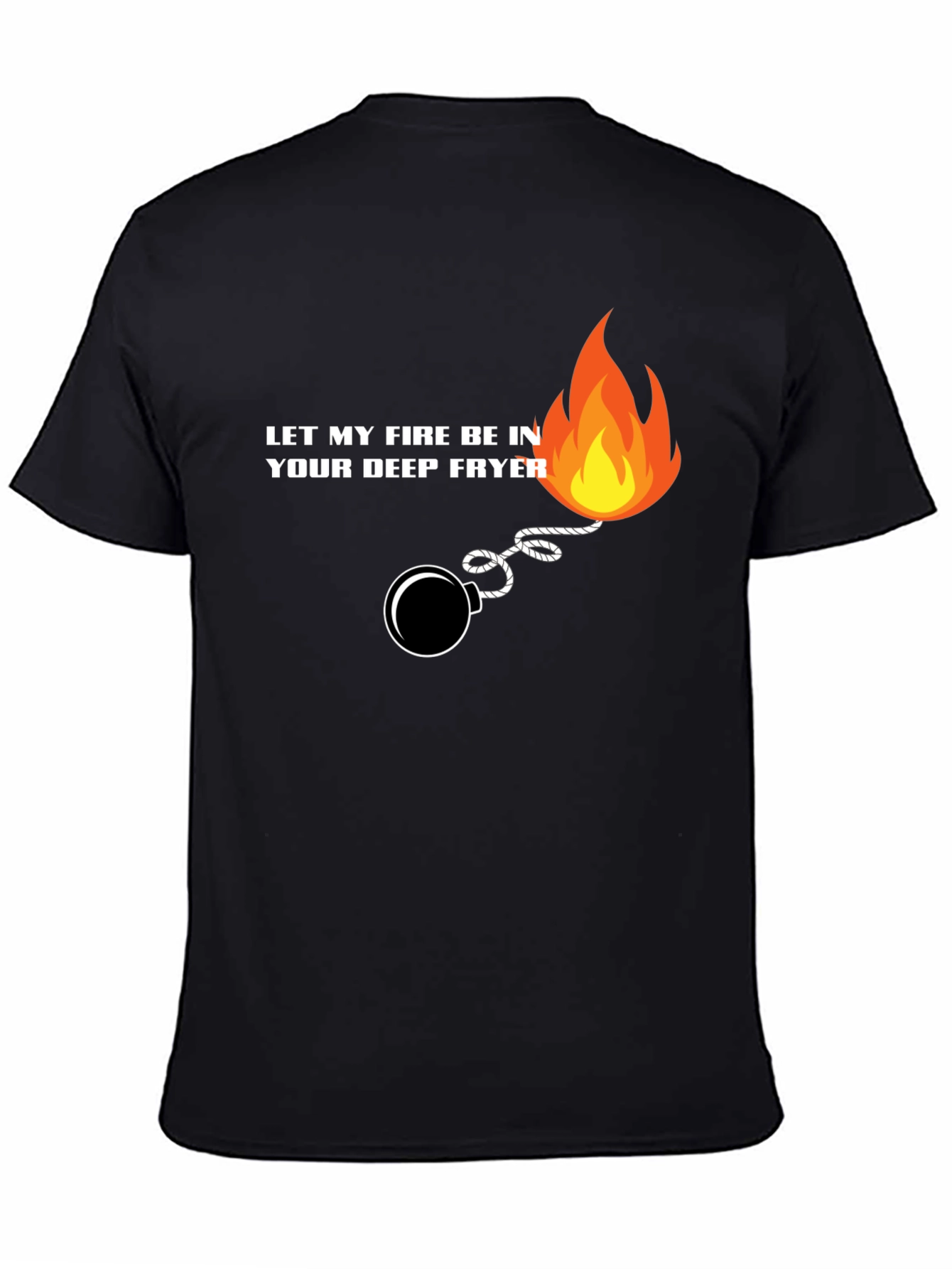 Black Let My Fire Be In Your Deep Fryer T-Shirt view 4
