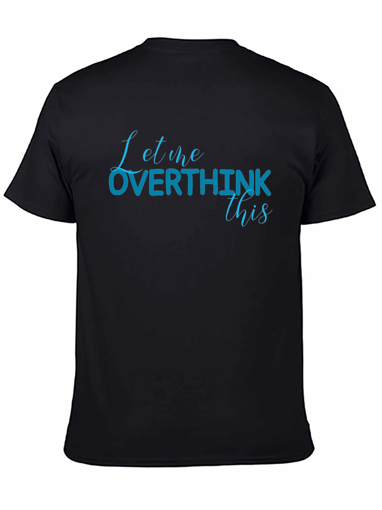 Black Let Me Overthink This Black Cotton T-Shirt view 4