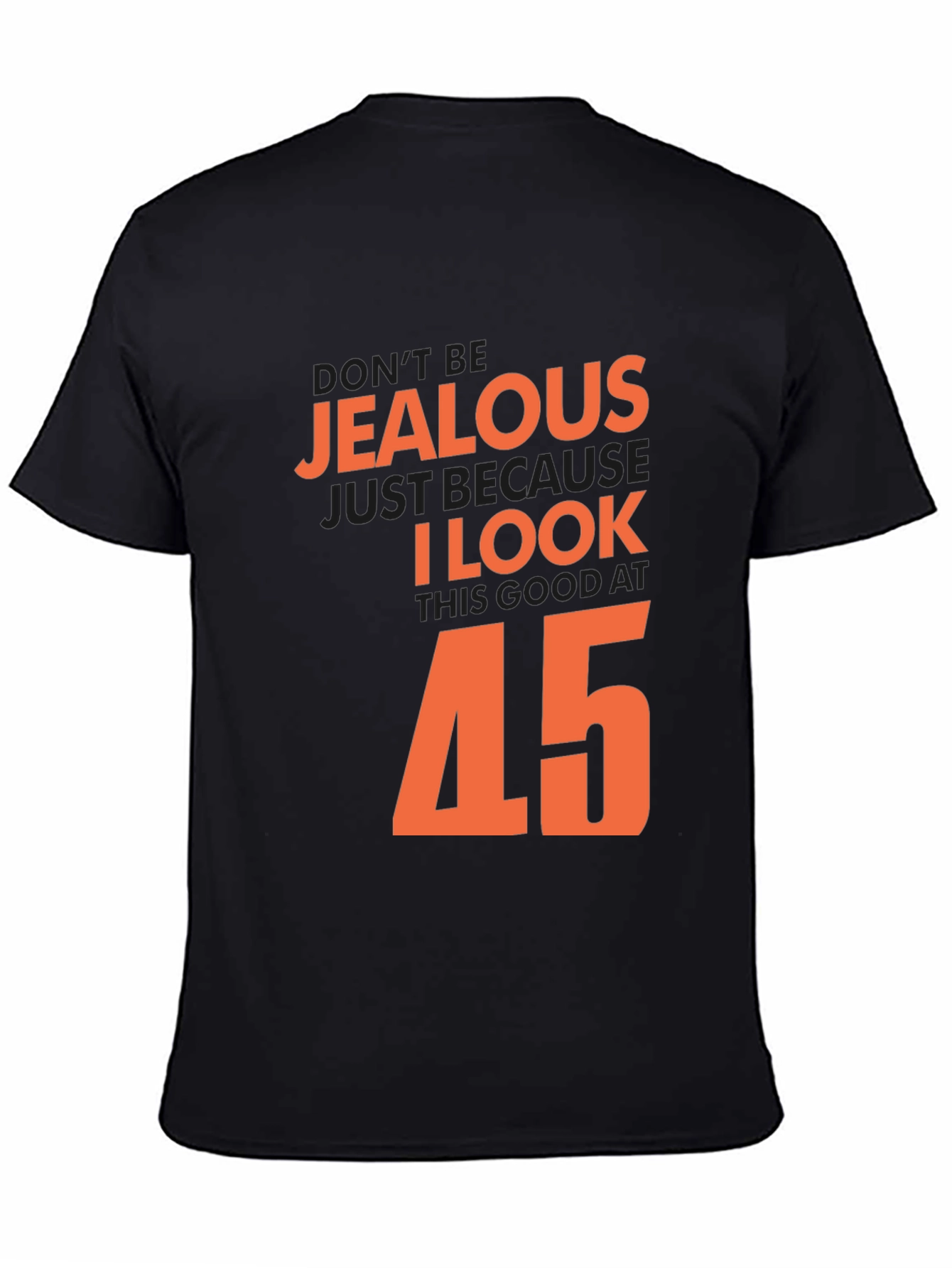 Black Don't Be Jealous I Look Good At 45 T-Shirt view 4