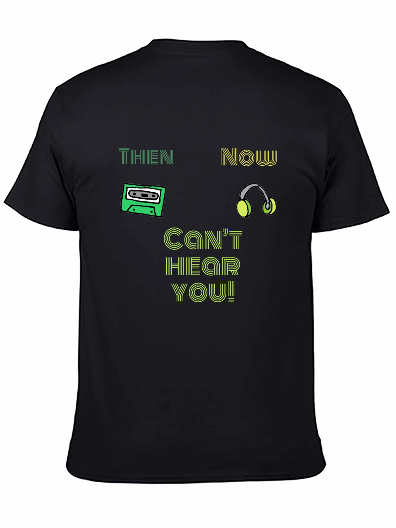 Black Then & Now T-Shirt - Can't Hear You! view 4
