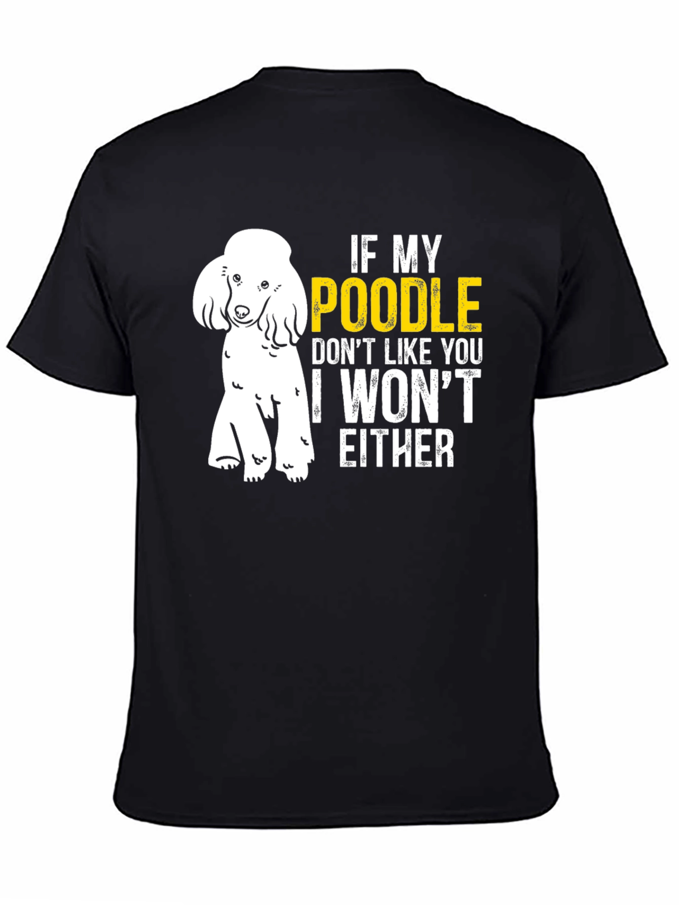 Black Poodle Lover T-Shirt - If My Poodle Doesn't Like You view 4