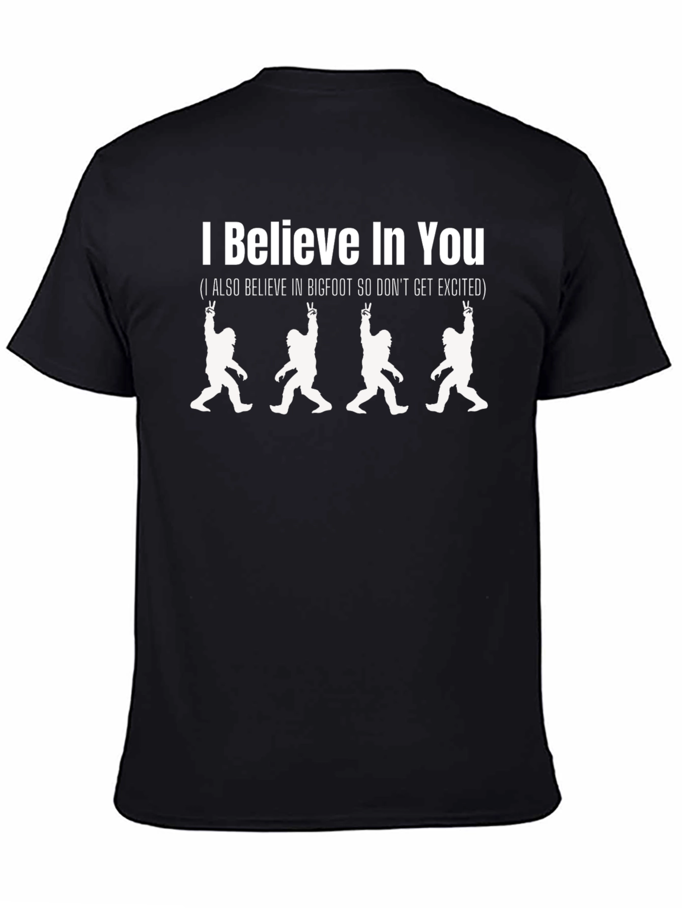 Black I Believe In You Bigfoot T-Shirt view 4
