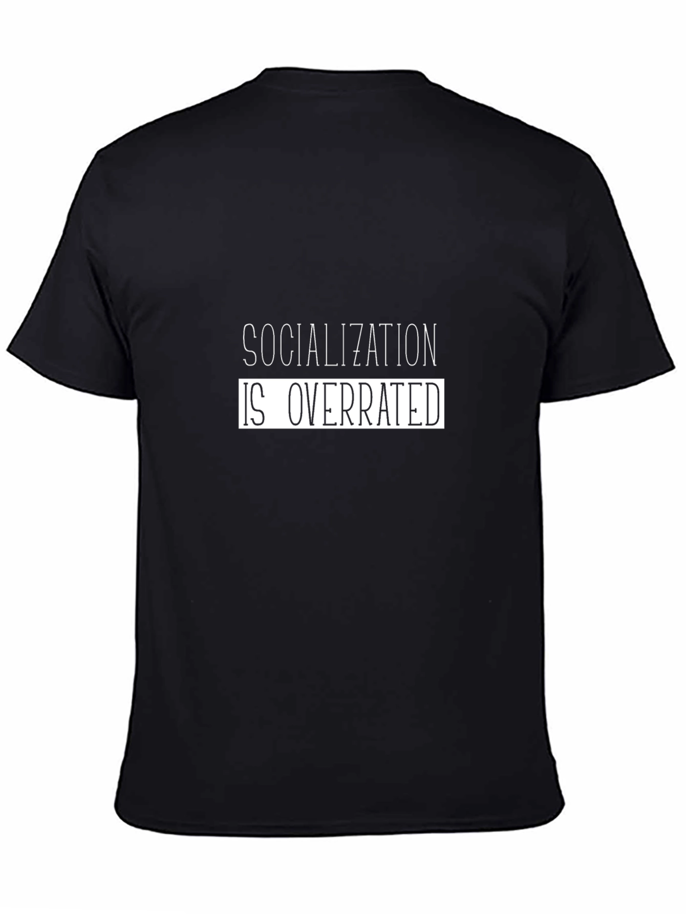 Black Socialization is Overrated T-Shirt - Black Crew Neck Tee view 4