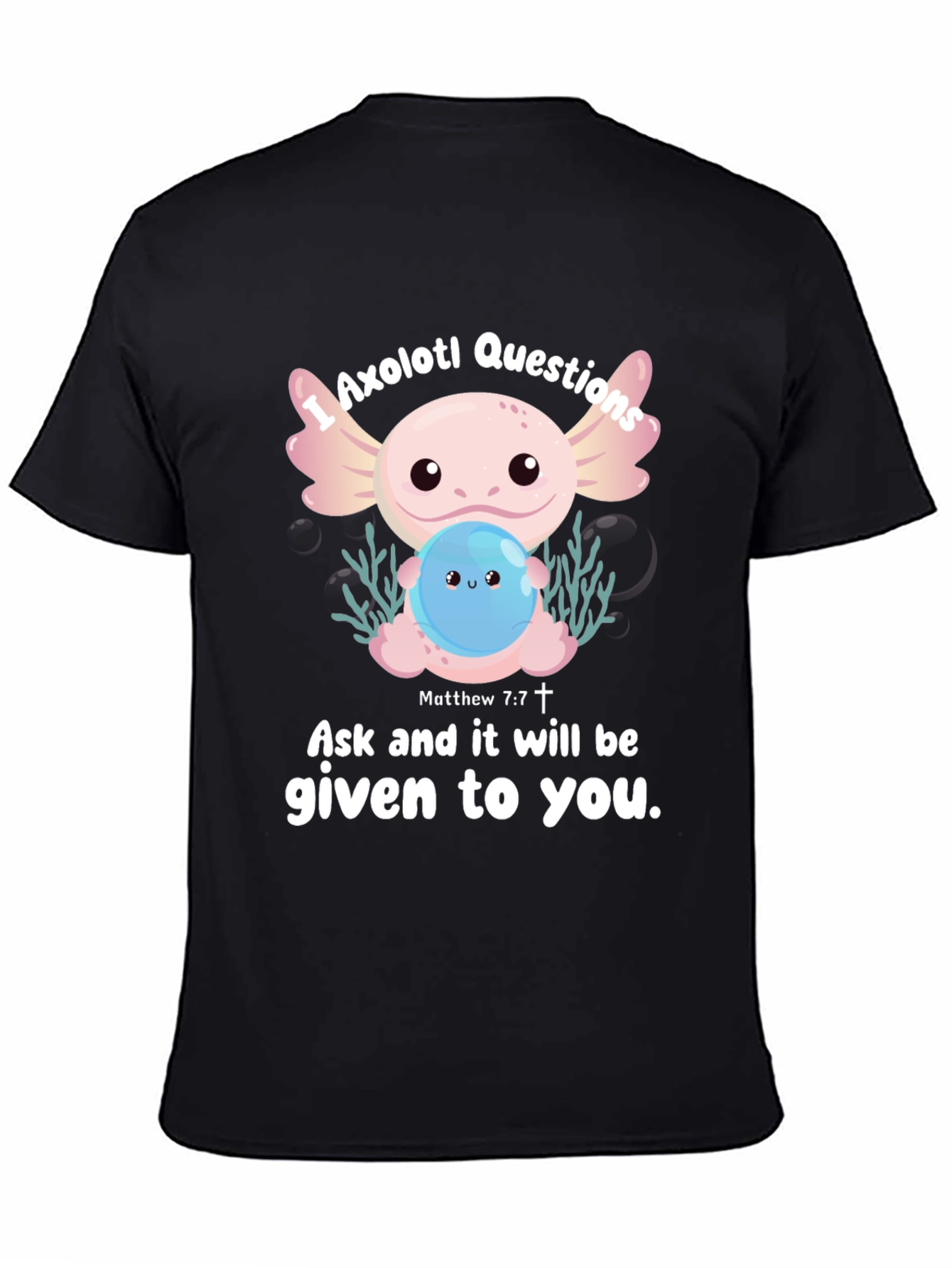Black Axolotl Questions Graphic T-Shirt - Ask and It Will Be Given view 4