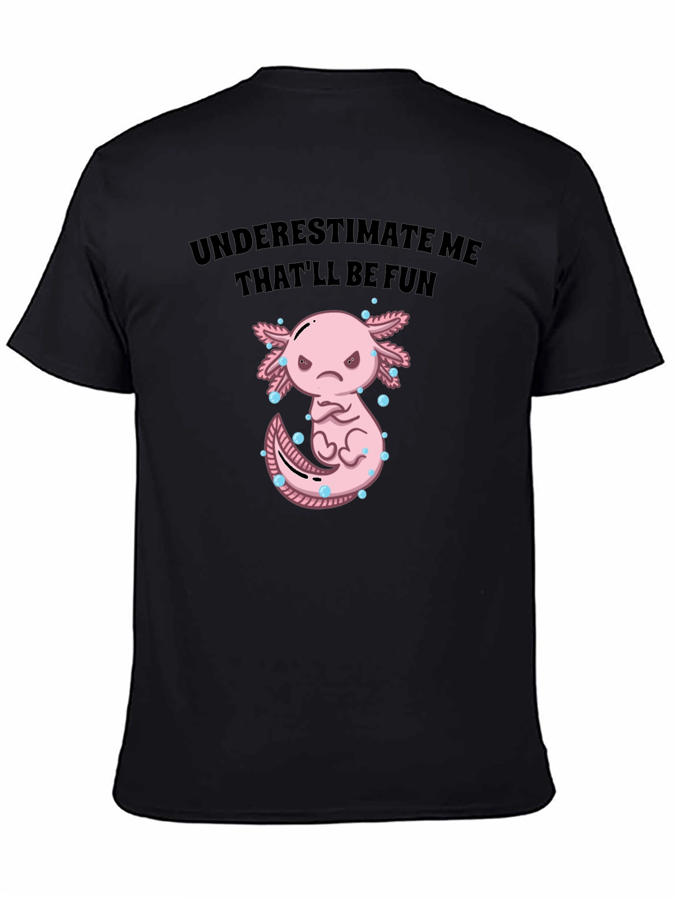Black Underestimate Me Axolotl T-Shirt, That'll Be Fun Tee view 4