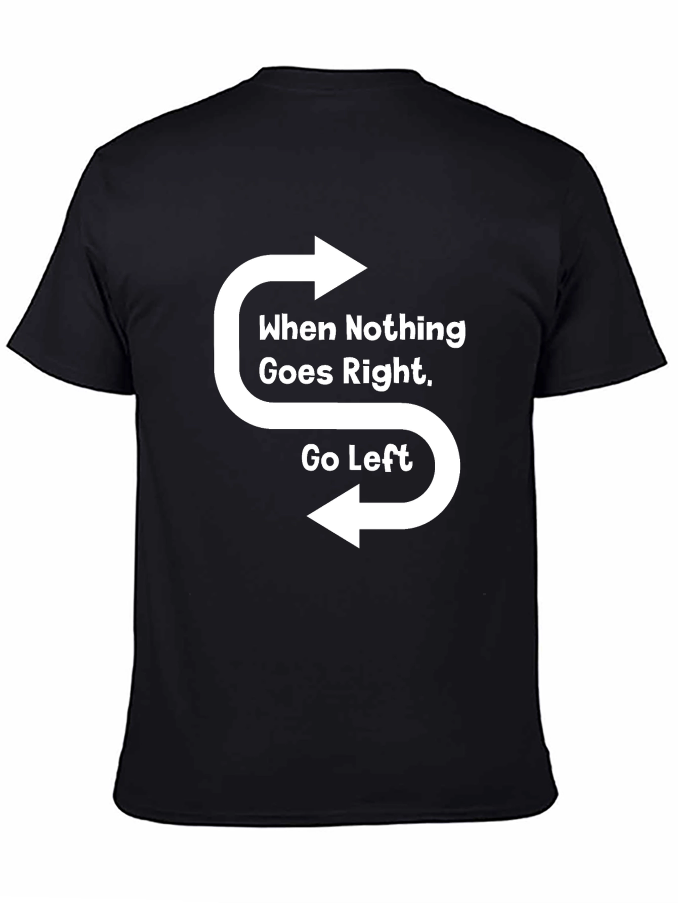 Black When Nothing Goes Right Go Left T-Shirt view 4