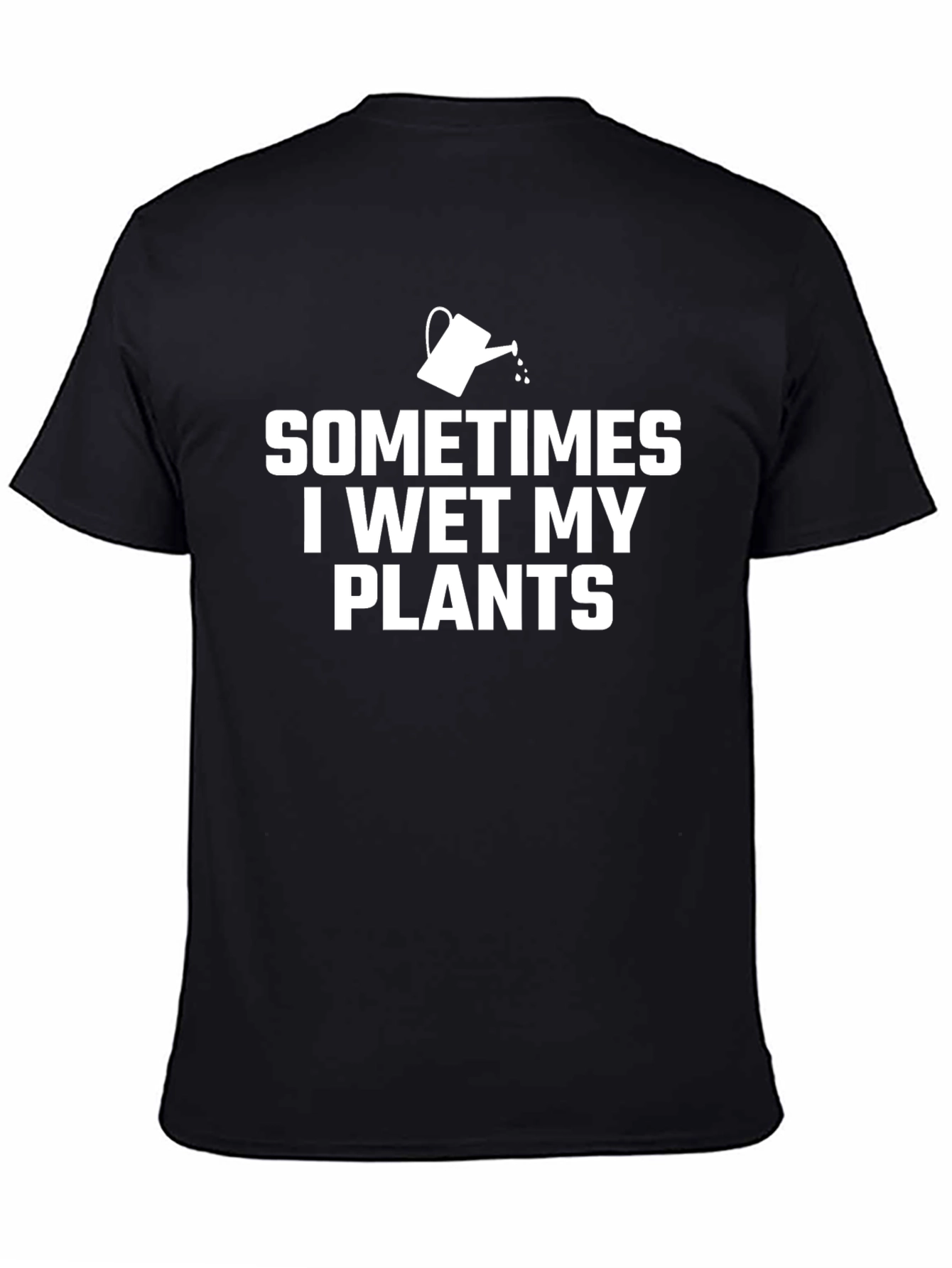 Black Sometimes I Wet My Plants Funny Gardening T-Shirt view 4