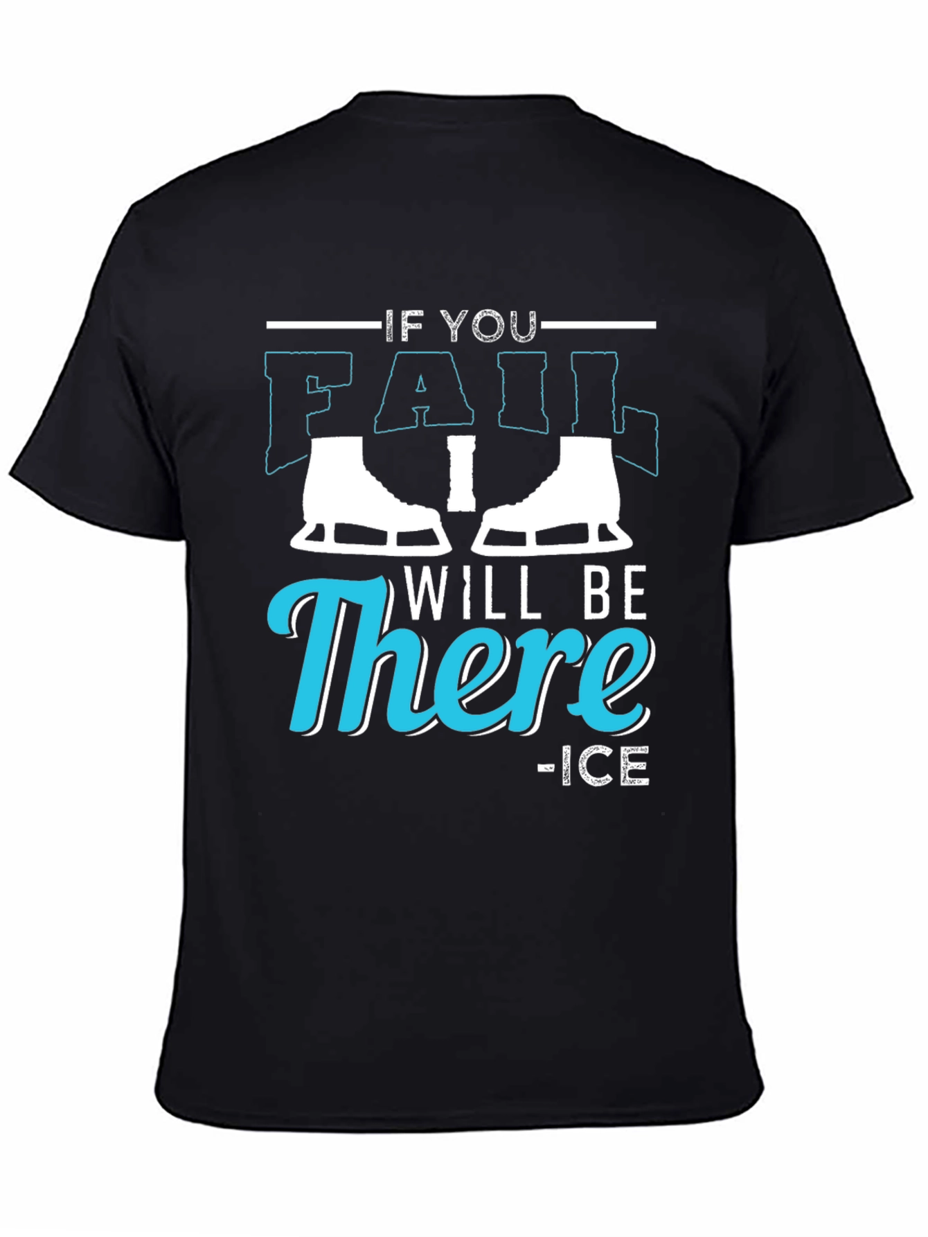 Black If You Fail I Will Be There Ice Skating T-Shirt view 4