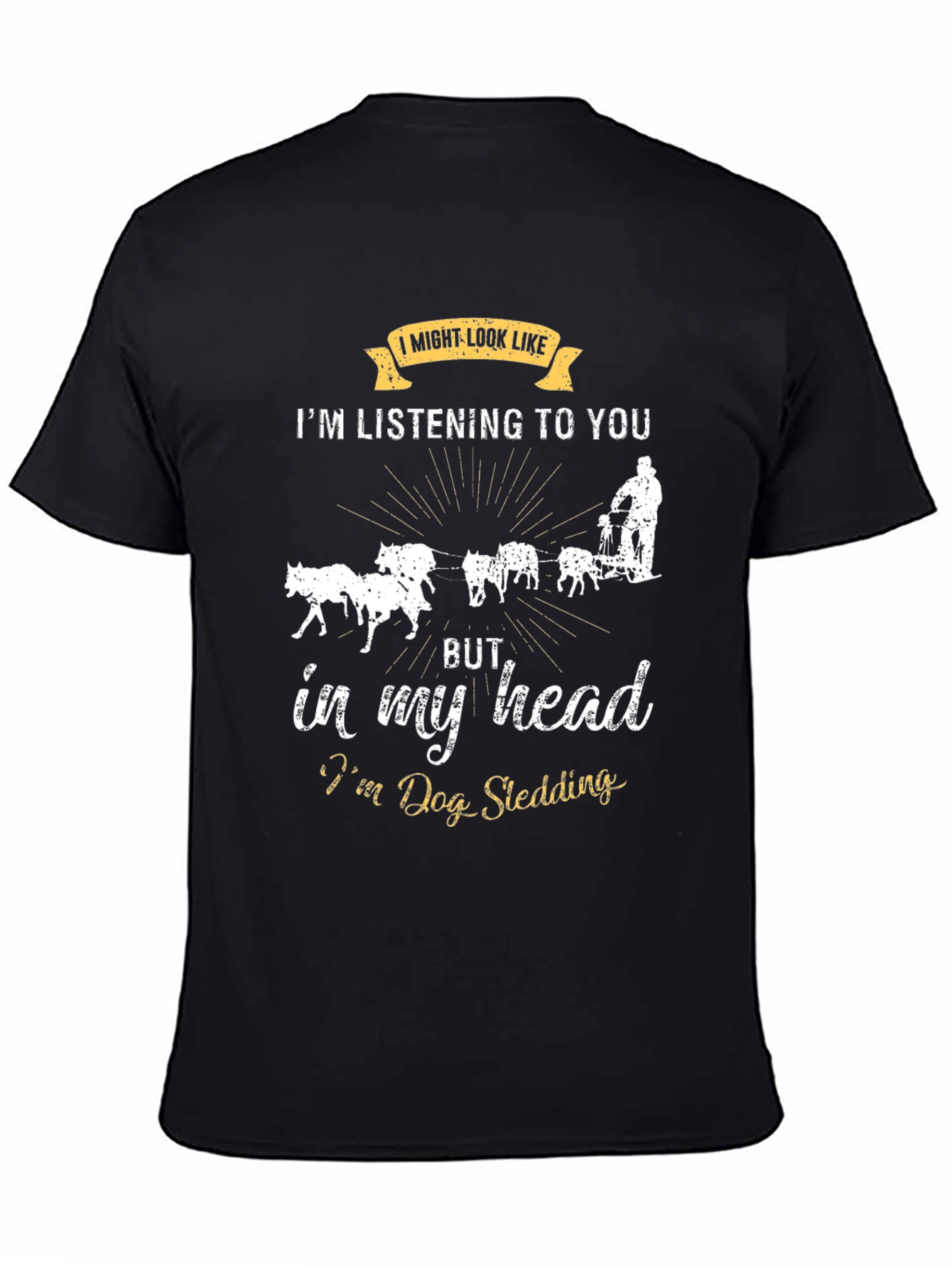 Black Dog Sledding T-Shirt: I Might Look Like I'm Listening view 4