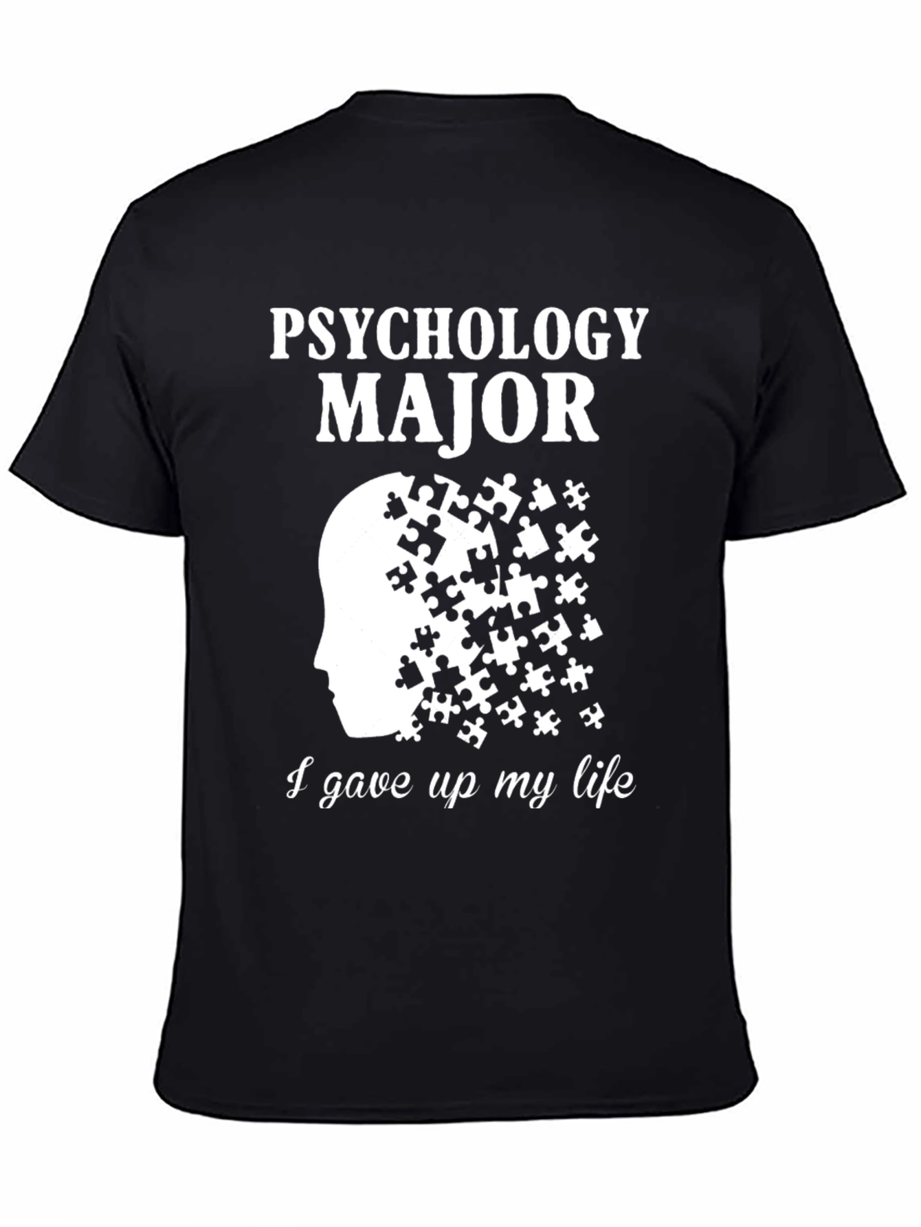 Psychology Major Puzzle T-Shirt - Gave Up My Life - 4