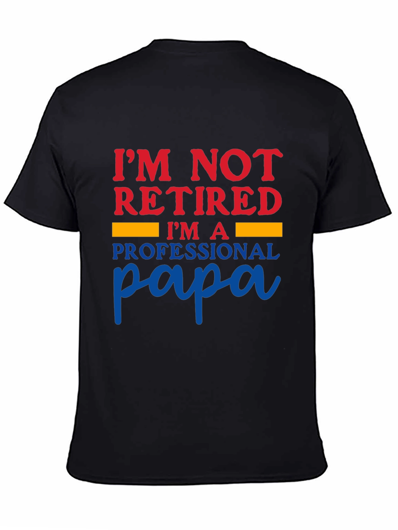 I'm Not Retired I'm a Professional Papa T-Shirt - 4