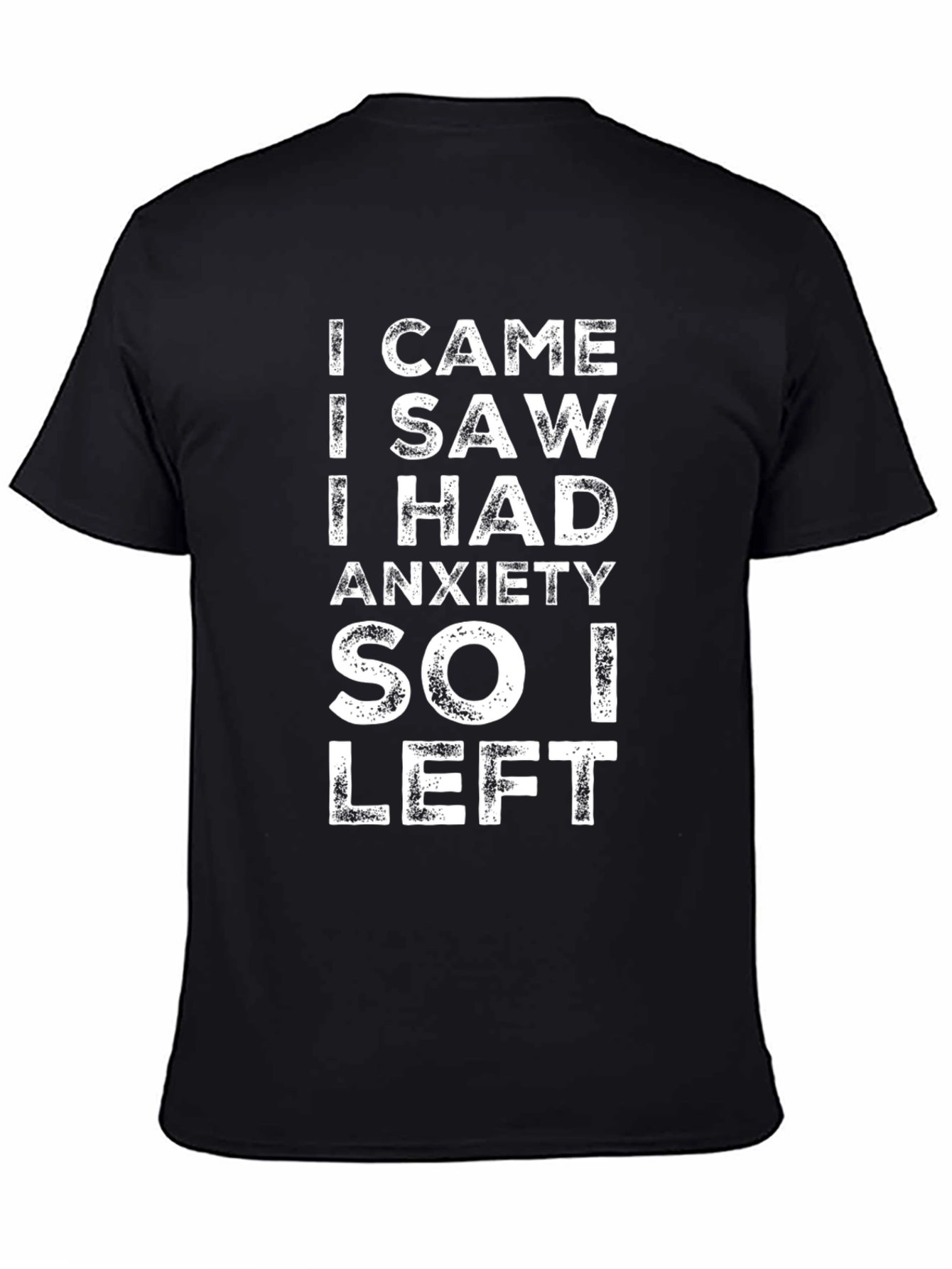 Black Anxiety T-Shirt - I Came I Saw I Had Anxiety So I Left view 4