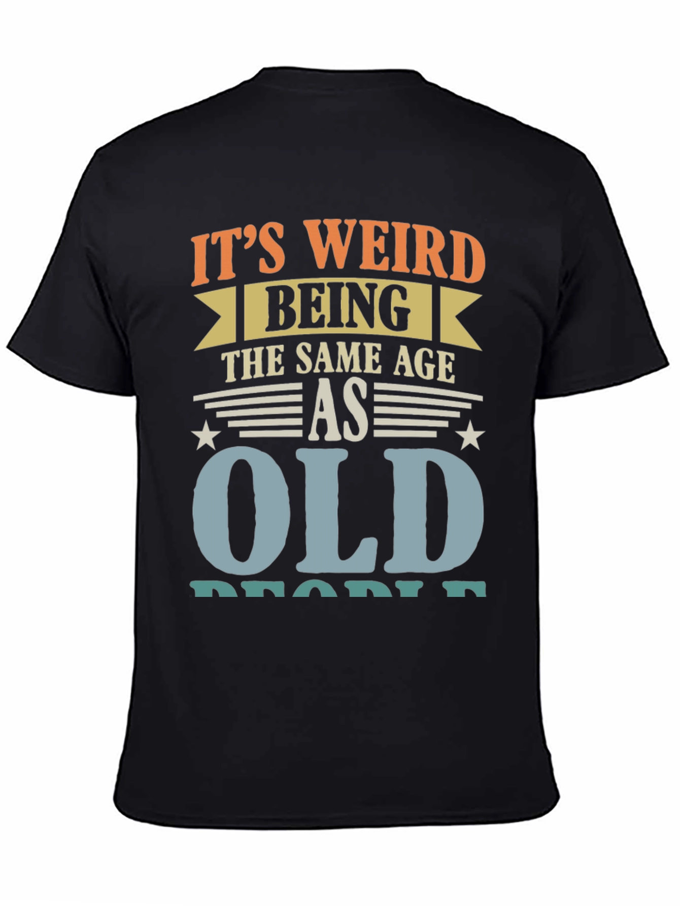 Black It's Weird Being The Same Age As Old People Funny T-Shirt view 4