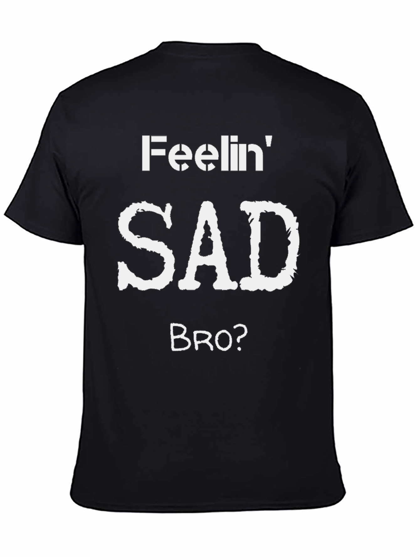 Black Feelin' Sad Bro? Graphic T-Shirt view 4