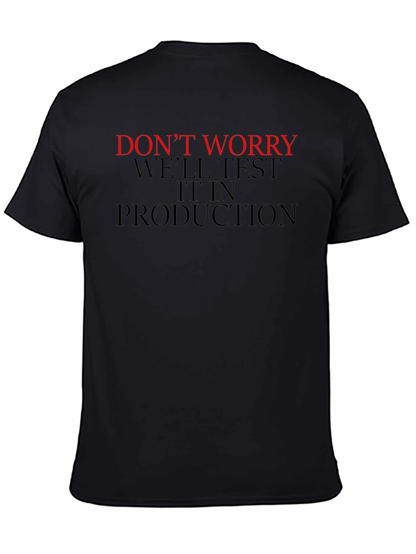 Black Don't Worry We'll Test it in Production T-Shirt view 4