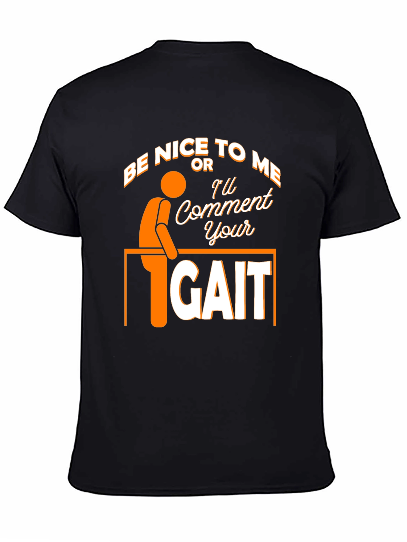 Black Be Nice Or I'll Comment On Your Gait Funny T-Shirt view 4