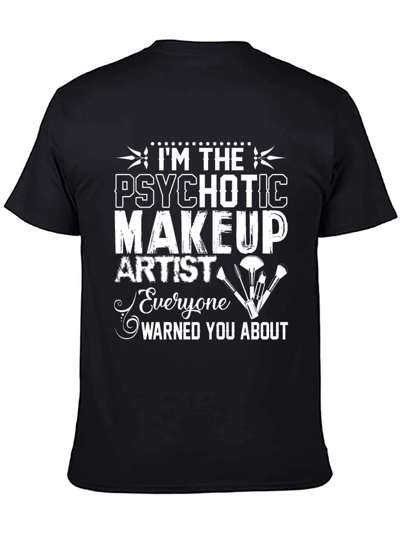 Black Psychotic Makeup Artist T-Shirt Funny Graphic Tee view 4