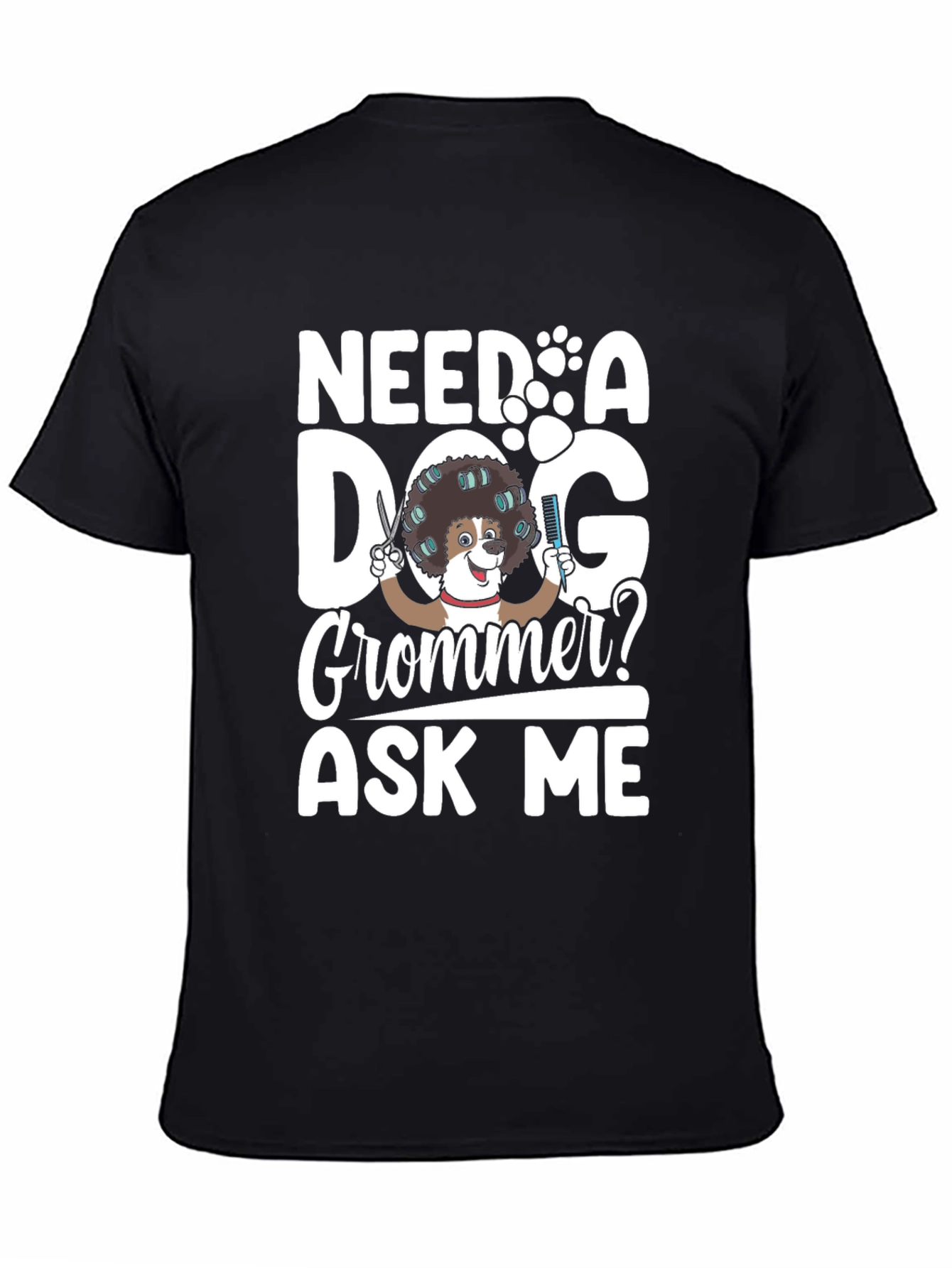 Black Need a Dog Groomer? Funny Pet Grooming T-Shirt view 4