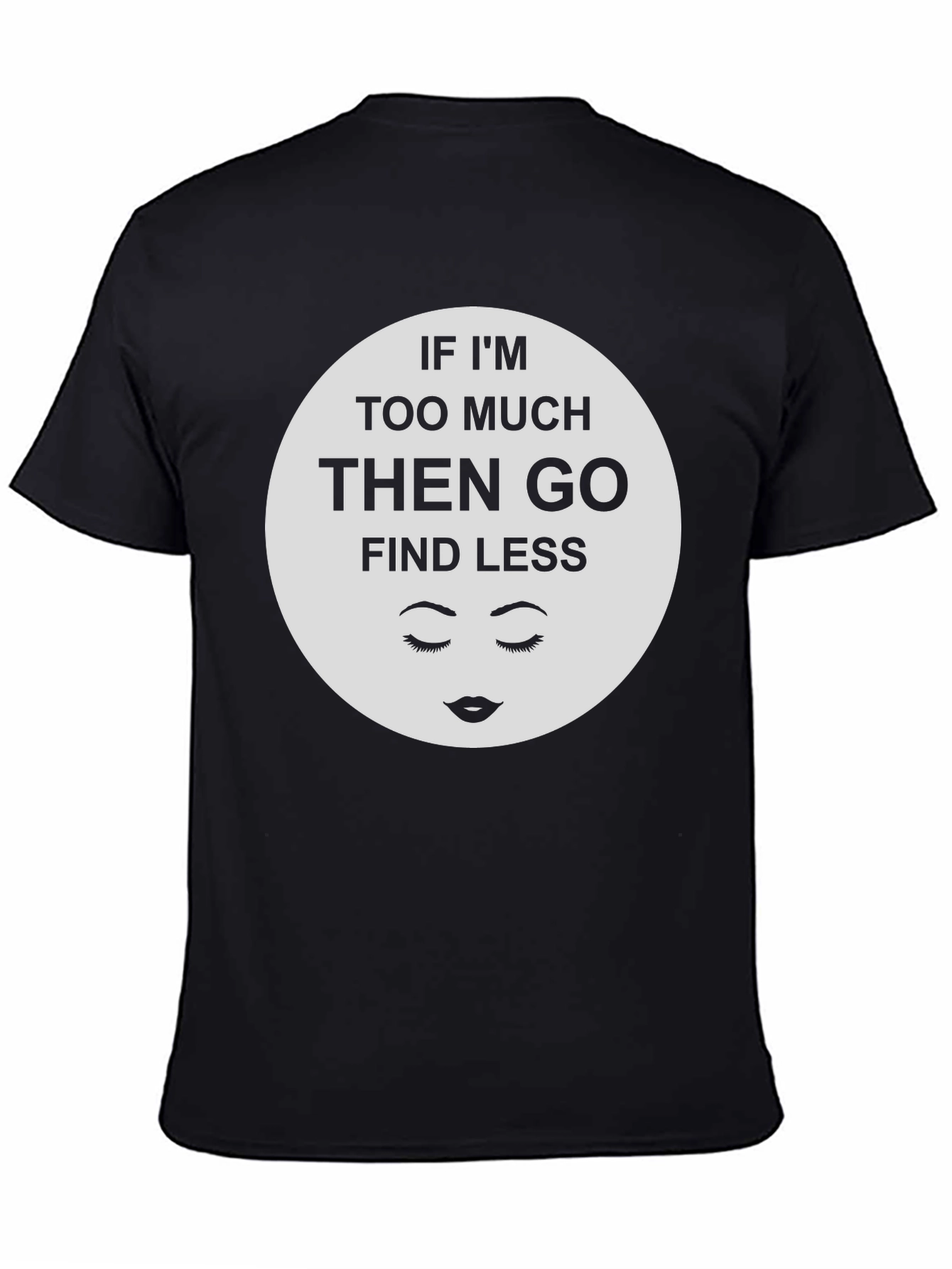 Black Sarcastic Graphic Tee - If I'm Too Much Find Less view 4