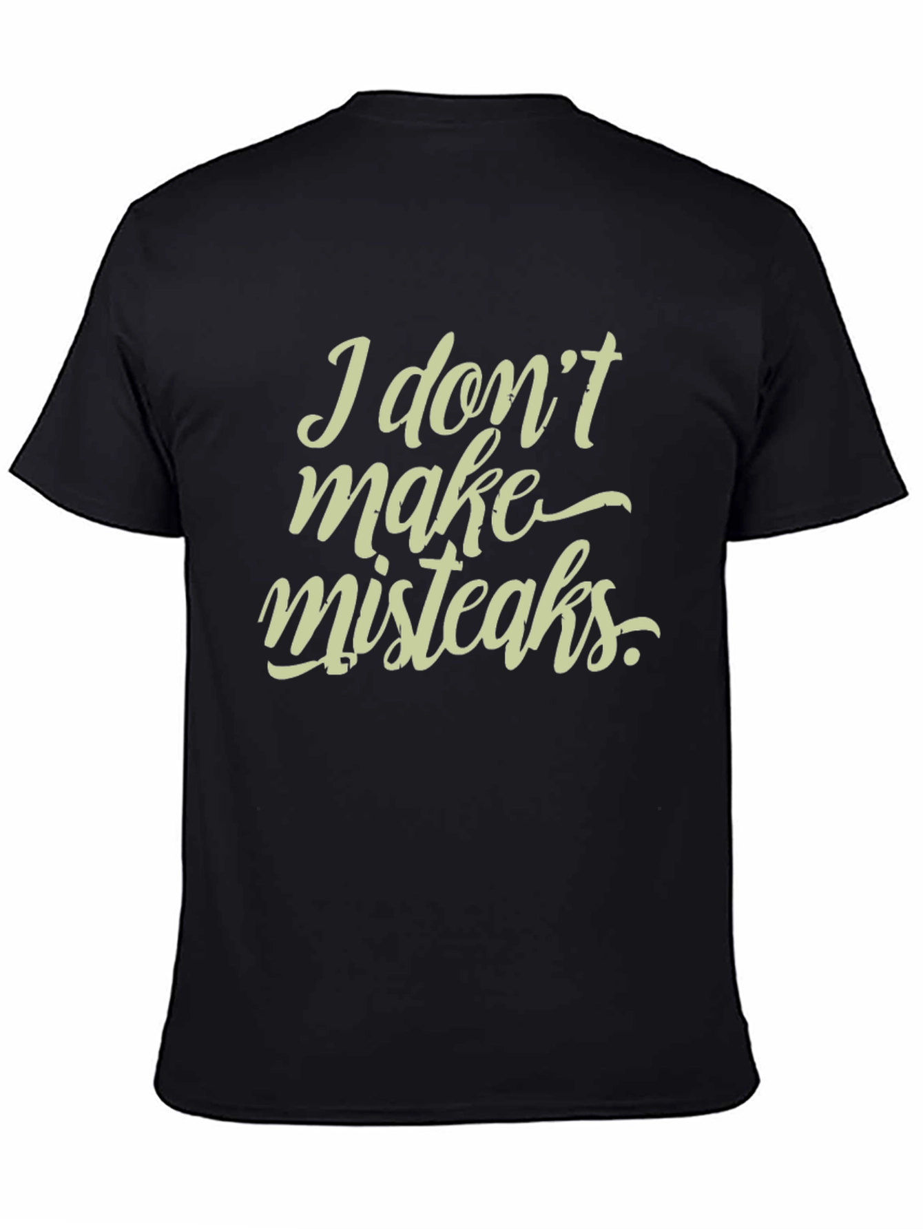 Black I Don't Make Mistakes T-Shirt - Funny Graphic Tee view 4