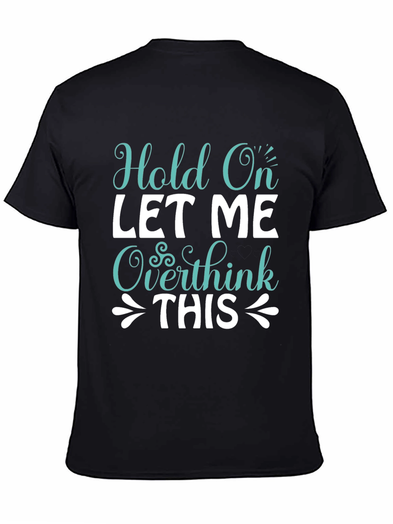 Black Hold On Overthink Tee - Funny Sarcastic T-Shirt view 4