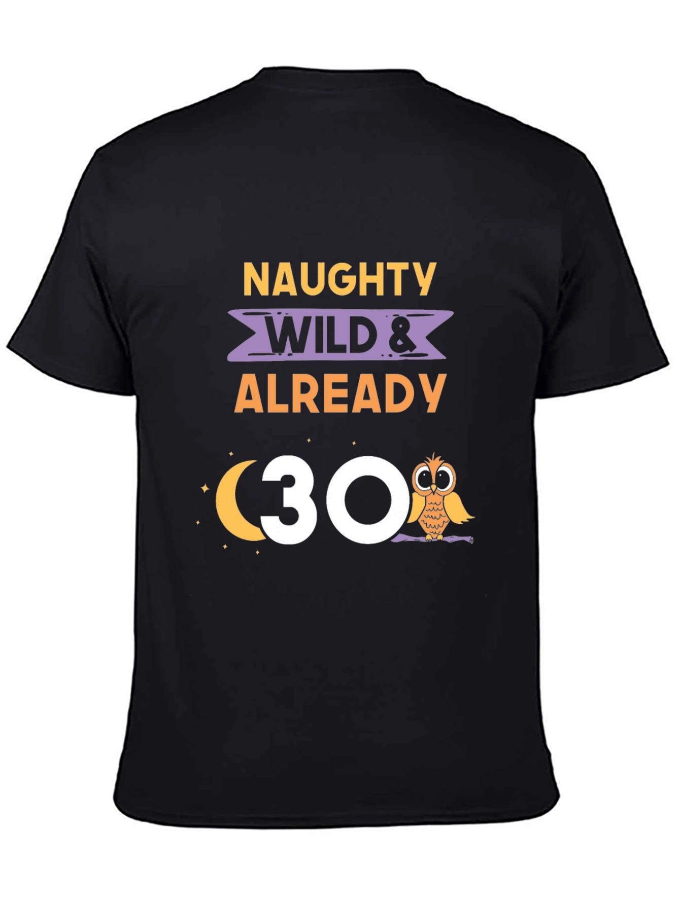 Black Naughty Wild & Already 30 Owl Birthday T-Shirt view 4