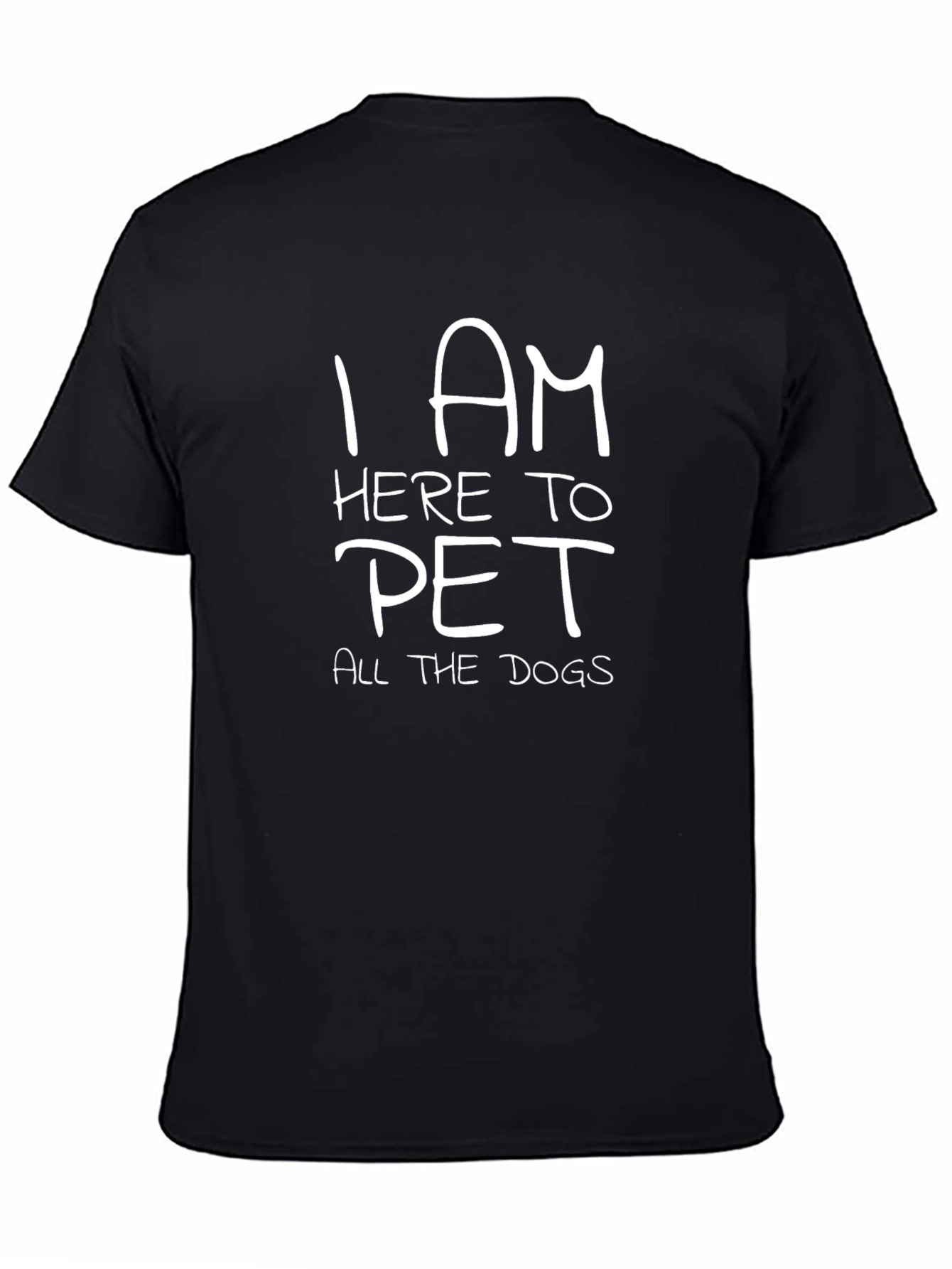 Black I Am Here To Pet All The Dogs T-Shirt view 4
