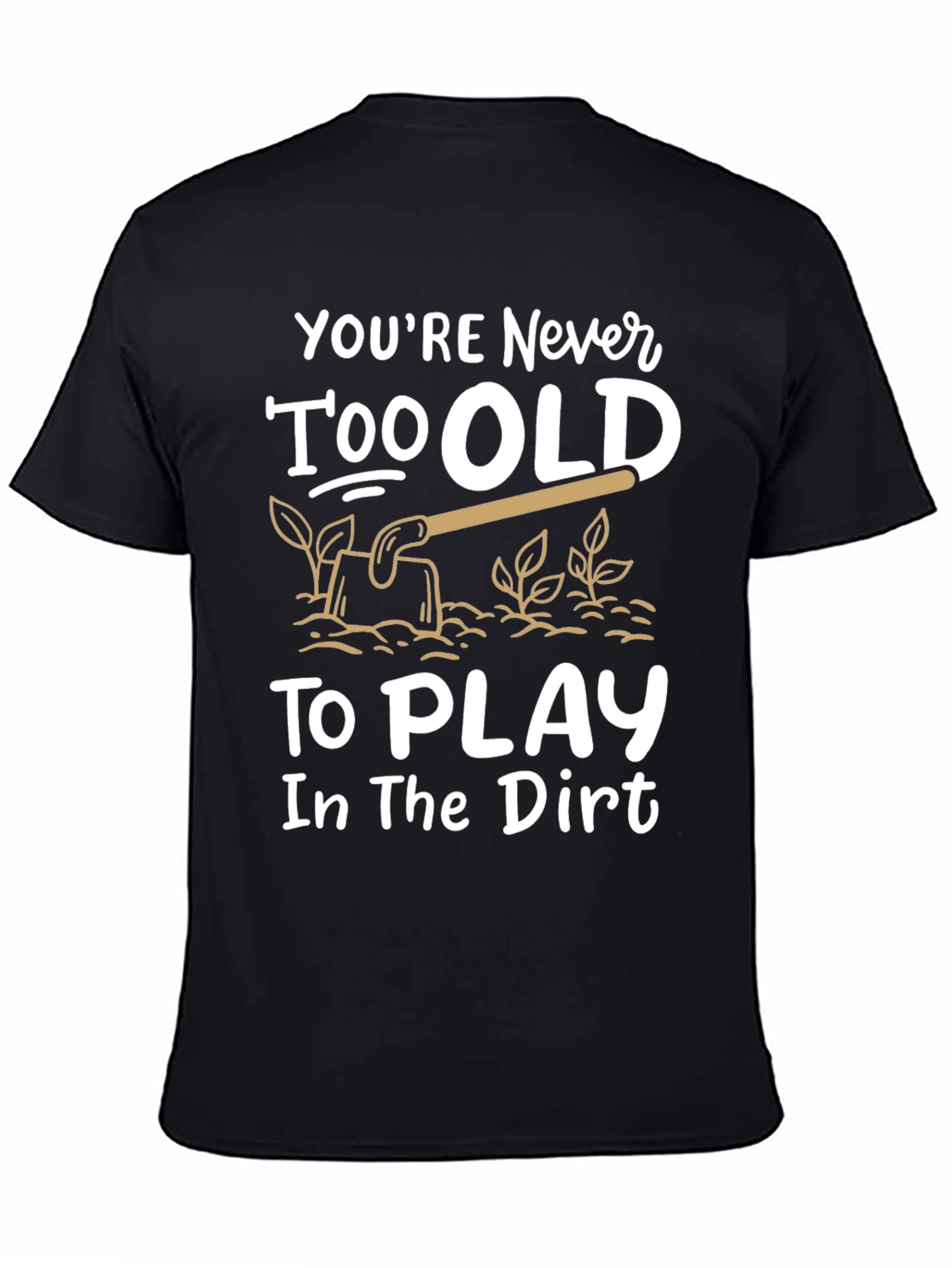 Black Never Too Old T-Shirt - Play in the Dirt view 4