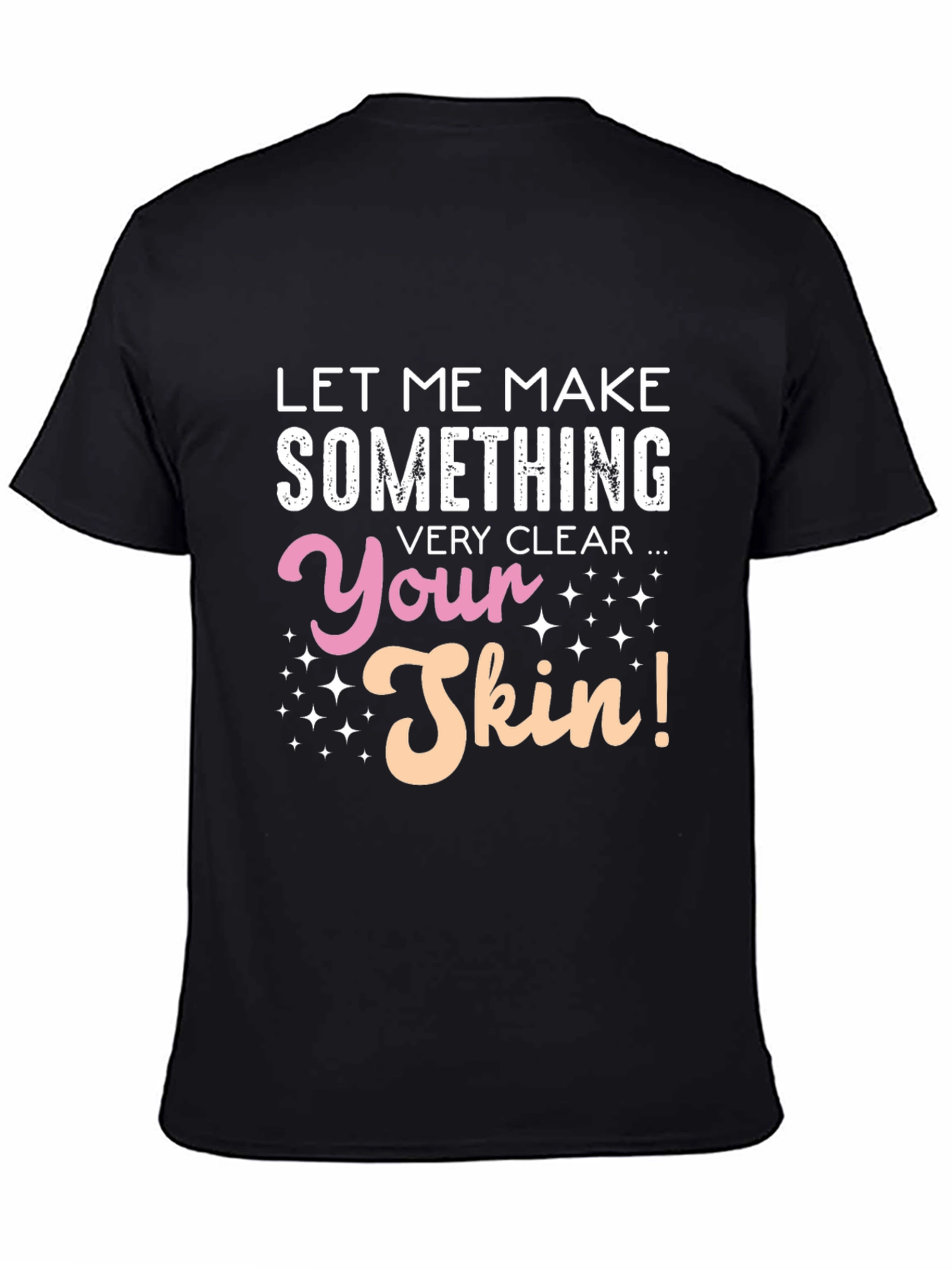 Black Funny Skin T-Shirt - Let Me Make Something Very Clear view 4