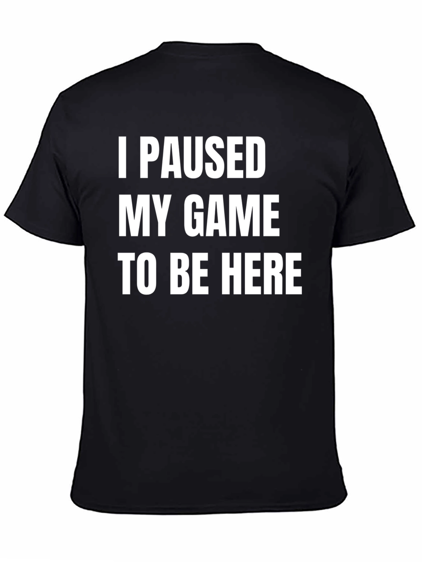 Black I Paused My Game T-Shirt - Gamer Humor Tee view 4